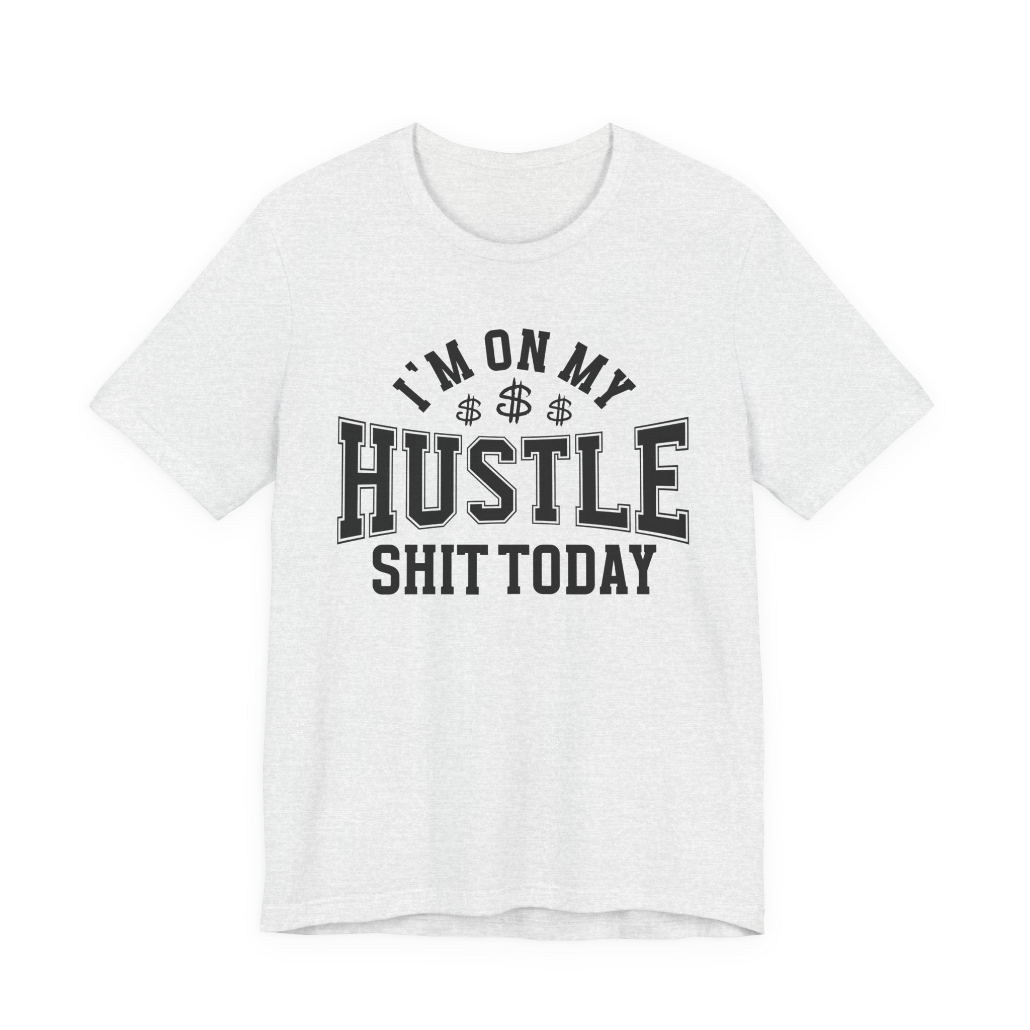 I'm On My Hustle Shit Today - T-shirt