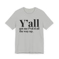 Y'all Got Me Fuck'd All The Way Up T-shirt