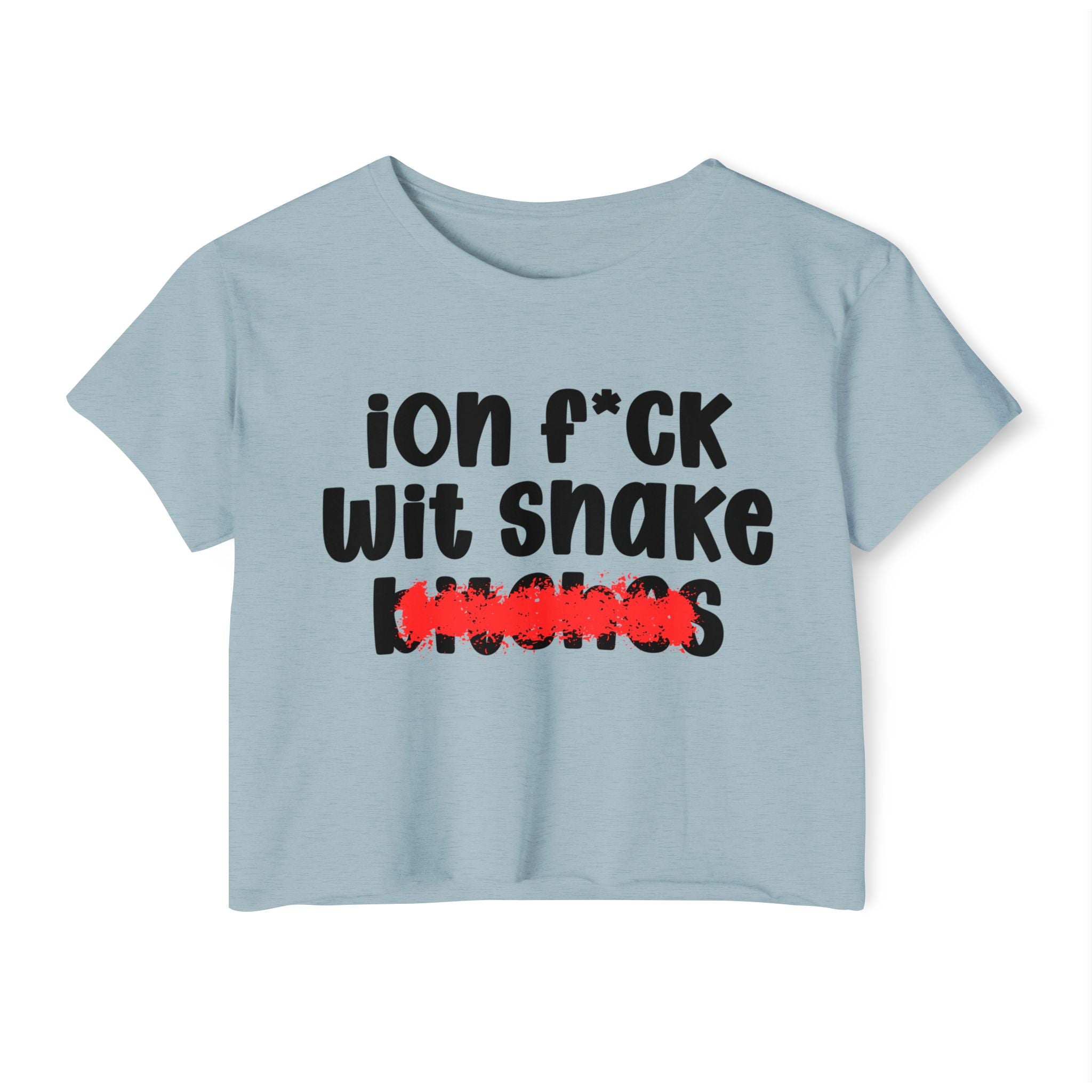 ION (I Don't) FUCK WIT SNAKE BITCHES — Bold Sarcastic Crop Top