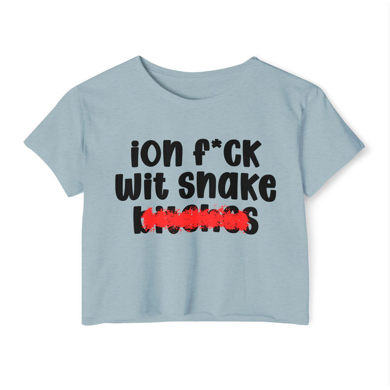 ION (I Don't) FUCK WIT SNAKE BITCHES — Bold Sarcastic Crop Top