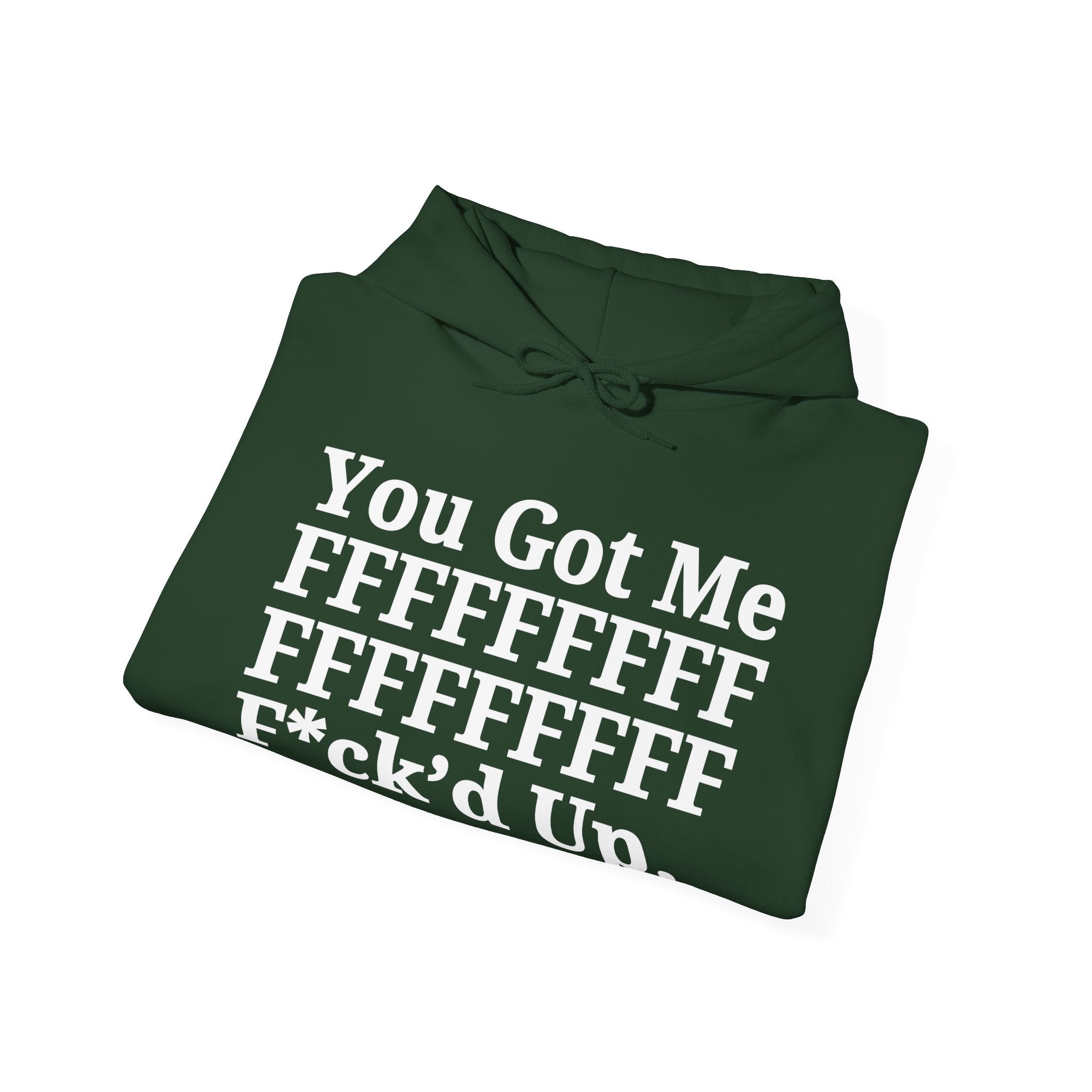 You Got Me FFFFFFFFFFFFFFFFFF Fuck'd Up - Hoodie