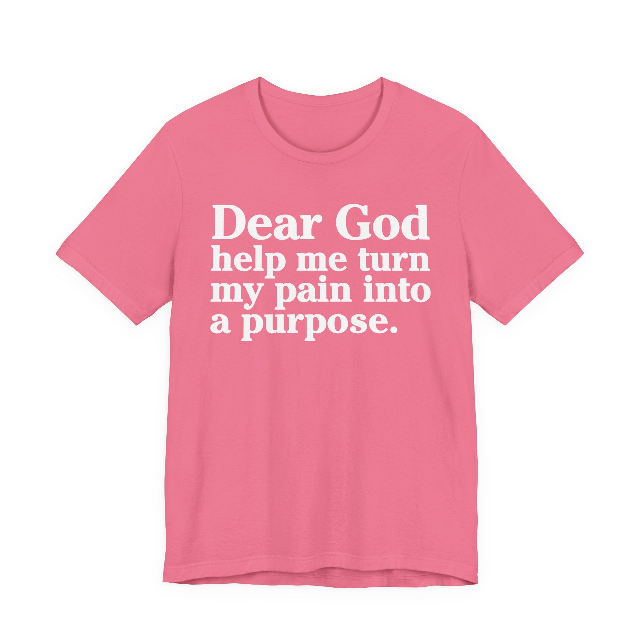 Dear God Help Me Turn My Pain Into A Purpose - Positive Christian T-Shirt