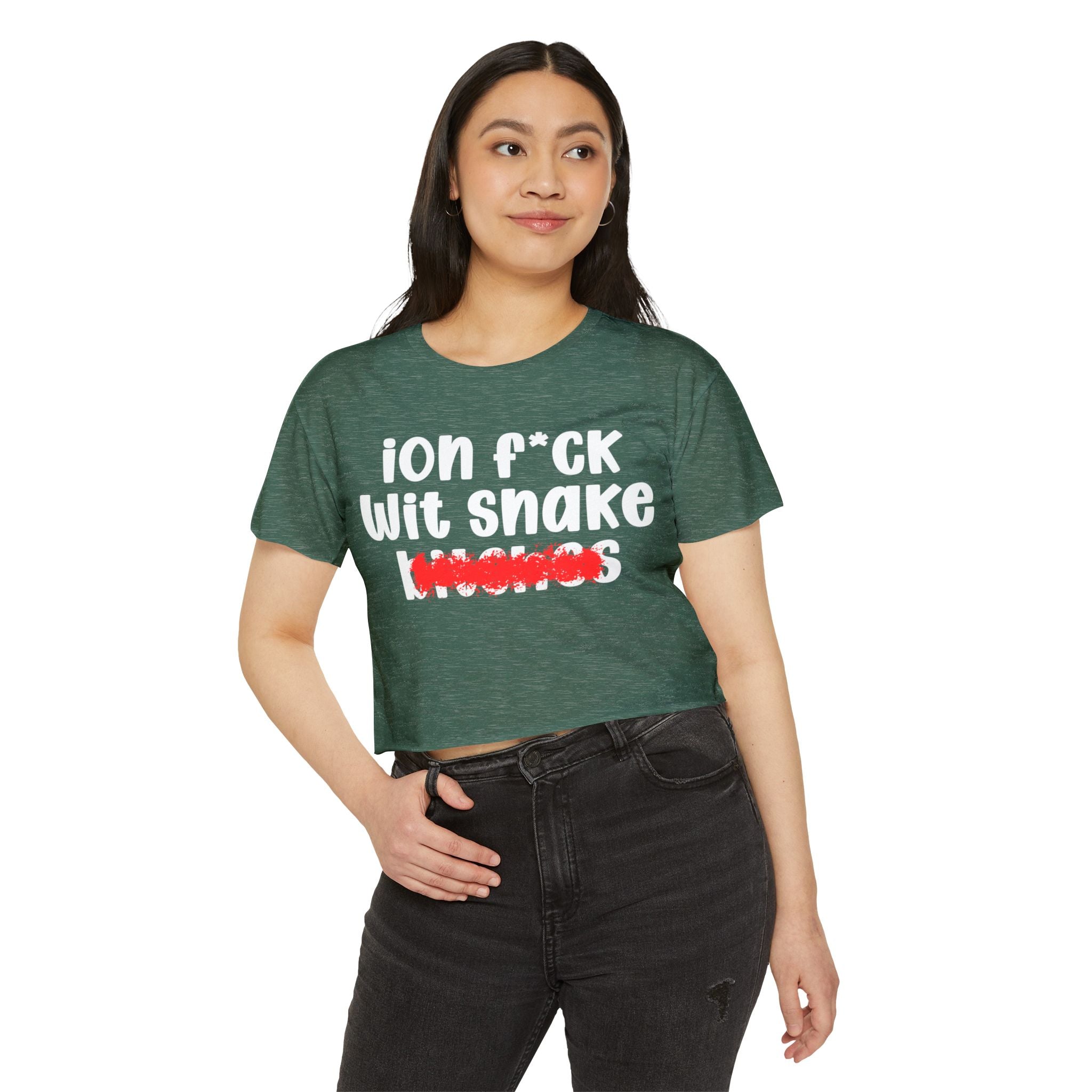 ION (I Don't) FUCK WIT SNAKE BITCHES - Bold Sarcastic Crop Top