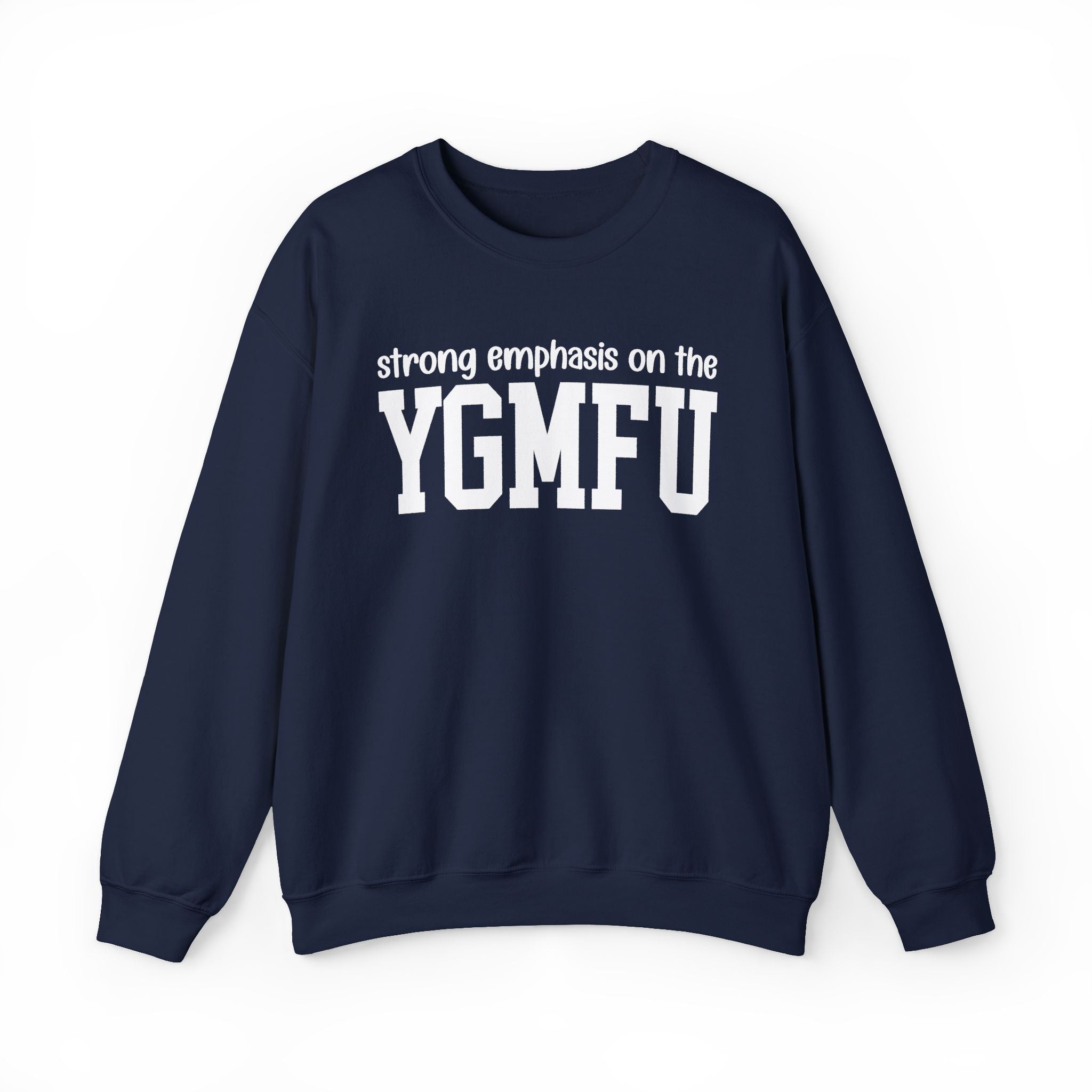 Strong Emphasis On The YGMFU — Sweatshirt