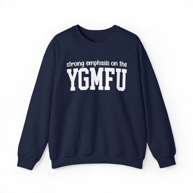 Sweatshirt in Navy with lettering reading "Strong Emphasis On The YGMFU", front view.