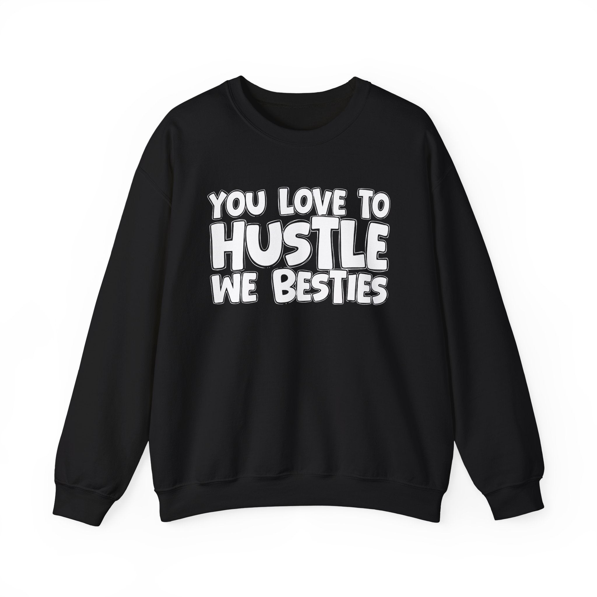 You Love To Hustle We Besties — Motivational Hustle Statement Sweatshirt