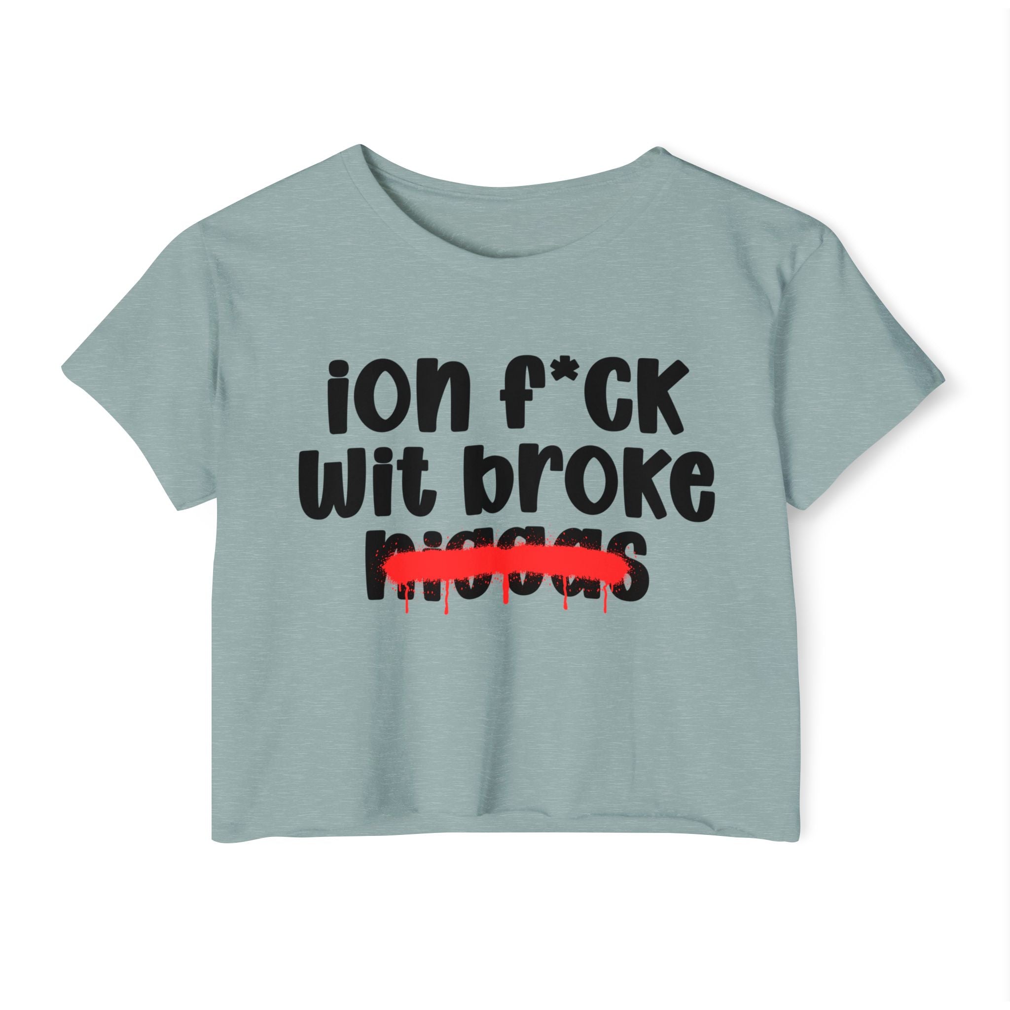 ION Fuck Wit Broke Niggas - Brutally Direct Statement Crop-top