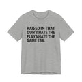 Raised In That Don't Hate The Playa Hate The Game Era Tee — Humorous Growing Up Graphic T-Shirt
