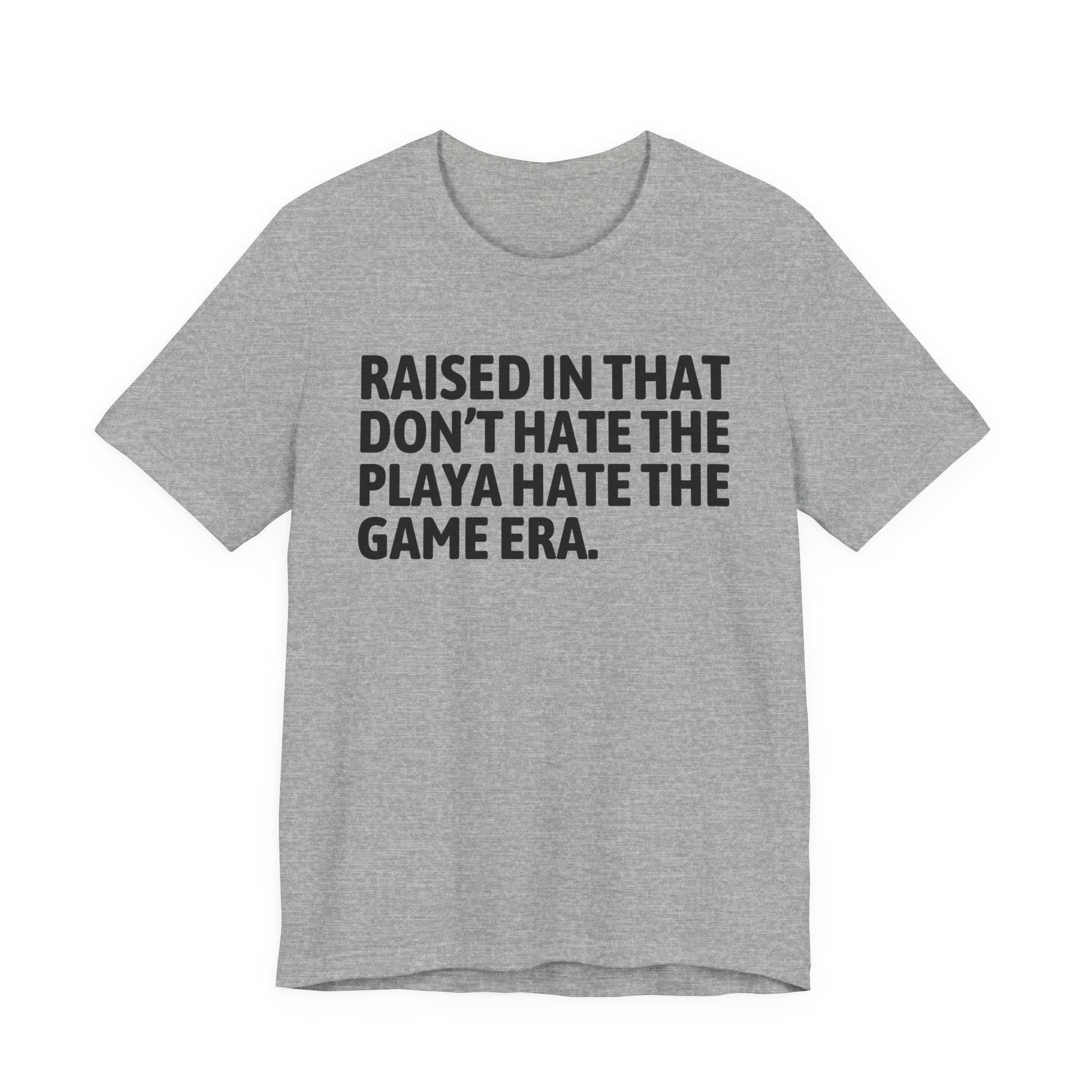 Raised In That Don't Hate The Playa Hate The Game Era Tee — Humorous Growing Up Graphic T-Shirt