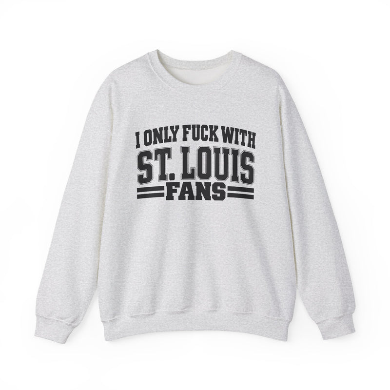 I Only Fuck With St. Louis Fans — Sweatshirt front view: I ONLY FUCK WITH ST. LOUIS FANS in bold statement lettering. Street Talk Designs sports statement apparel.