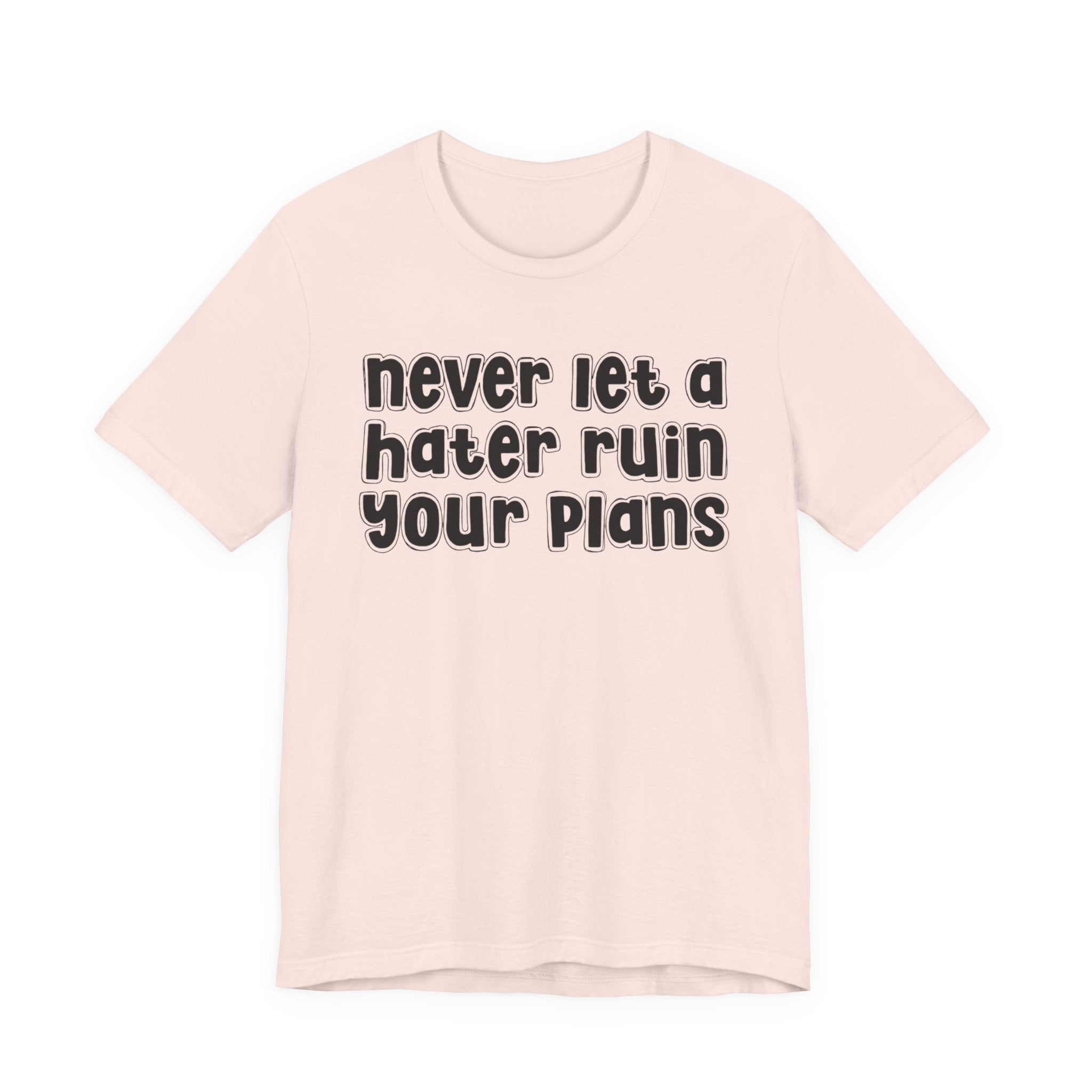 Never Let A Hater Ruin Your Plans － Motivational Mindset T-shirt