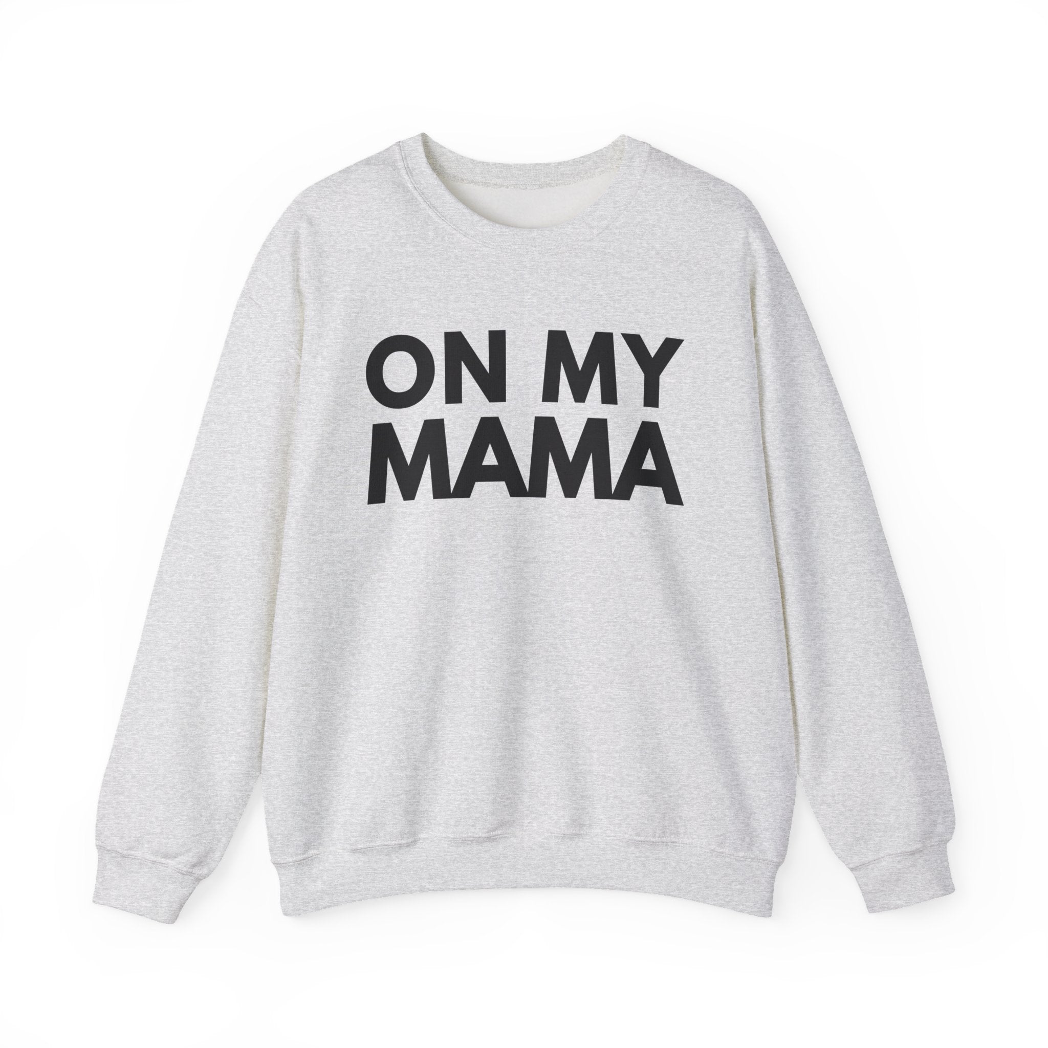 On My Mama - Street Declaration Sweatshirt