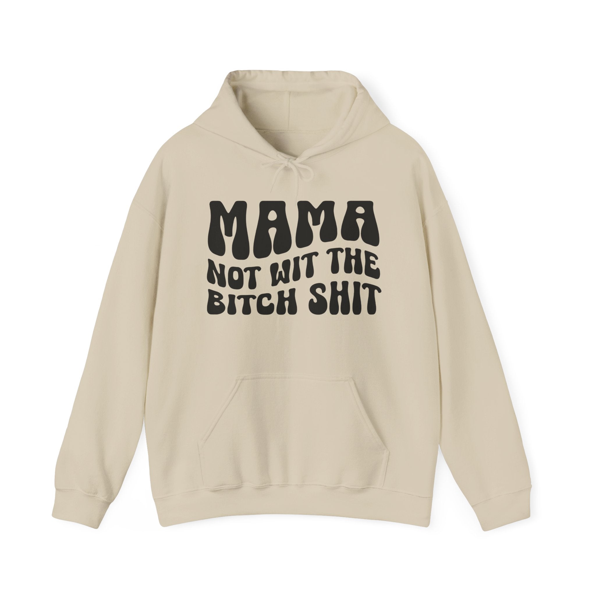 Mama Not Wit The Bitch Shit Hoodie (solid print)