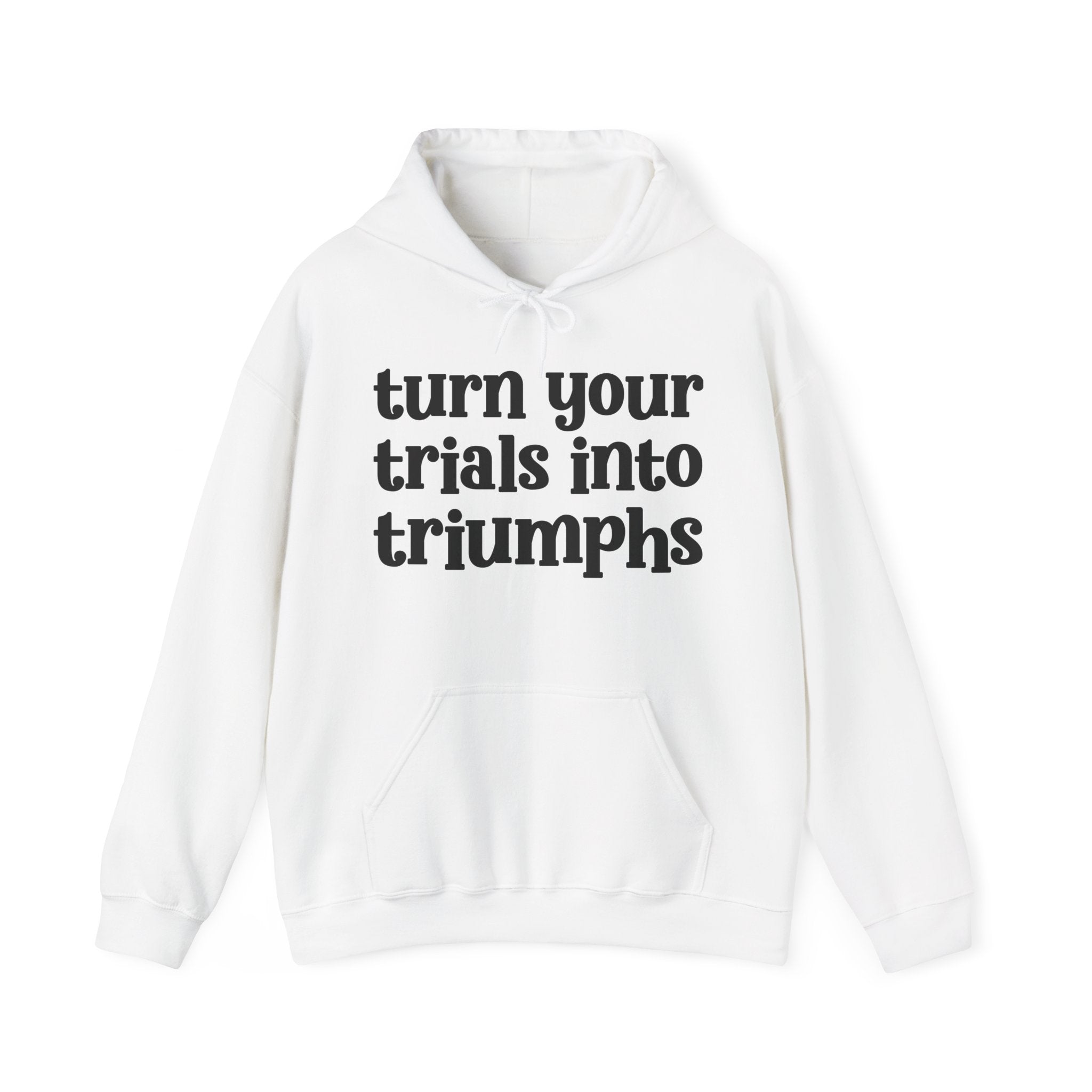 Turn Your Trials Into Triumphs - Inspirational Hoodie