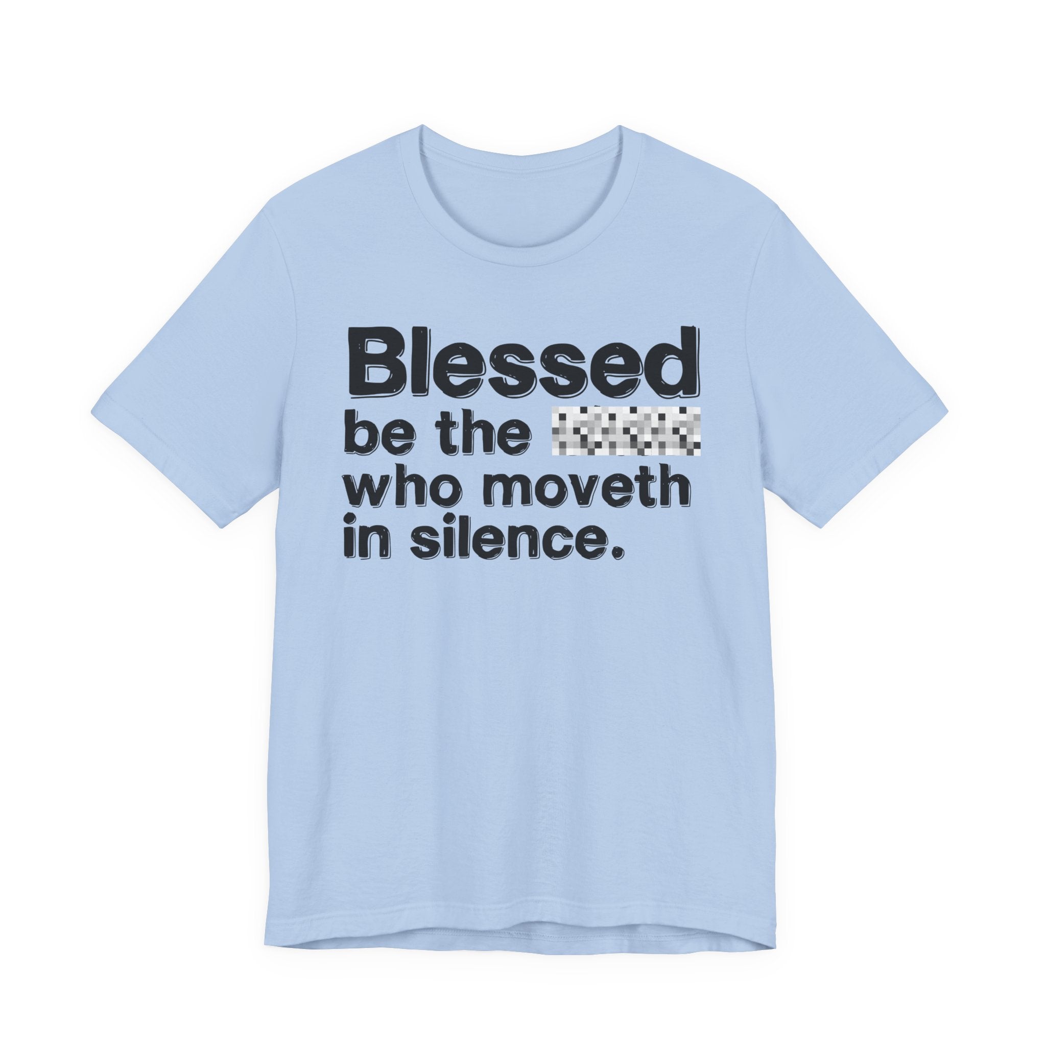 Blessed Be The Bitch Who Moveth In Silence — Inspirational T-Shirt