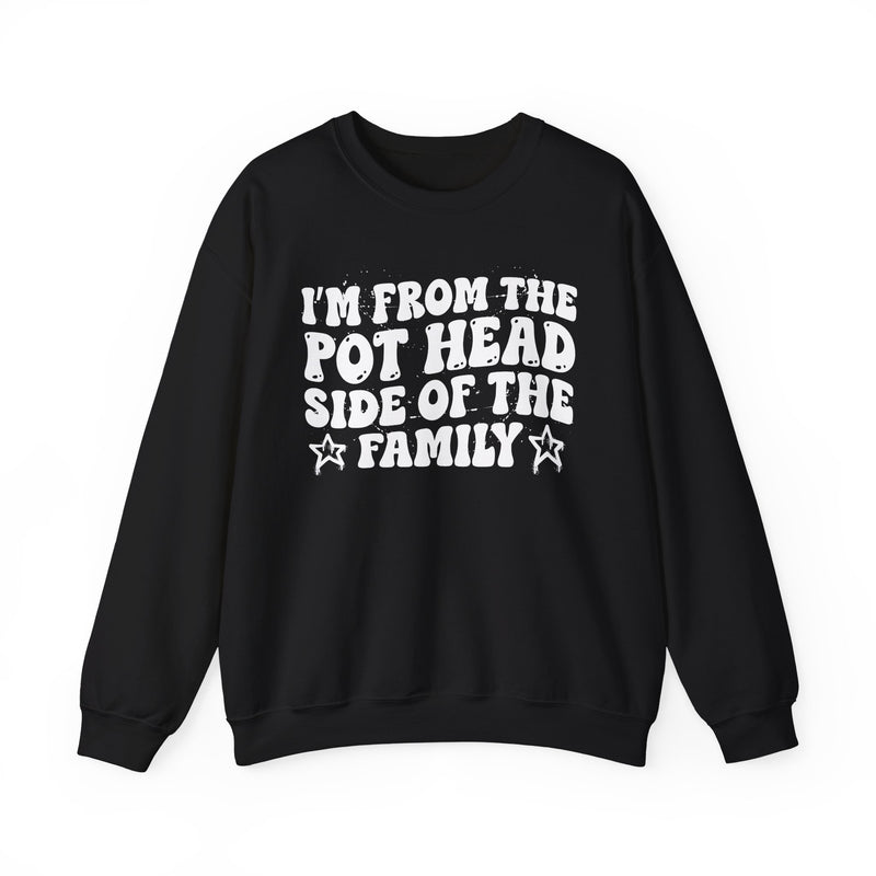 dark sweatshirt with ‘I’M FROM THE POT HEAD SIDE OF THE FAMILY’ statement text in bold outline lettering, front flat-lay view.