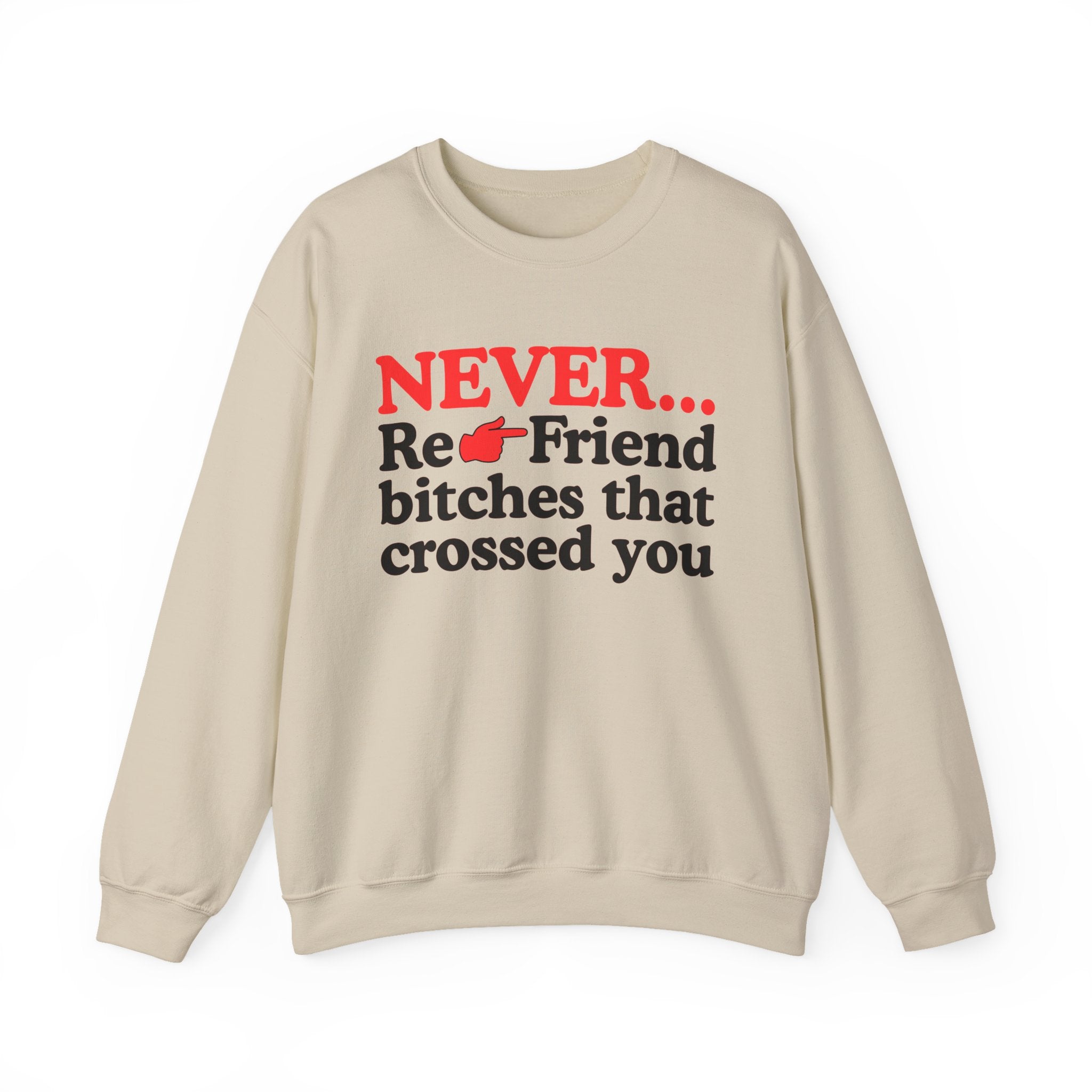 Never Re-Friend Bitches That Crossed You  —  Street Code Sweatshirt