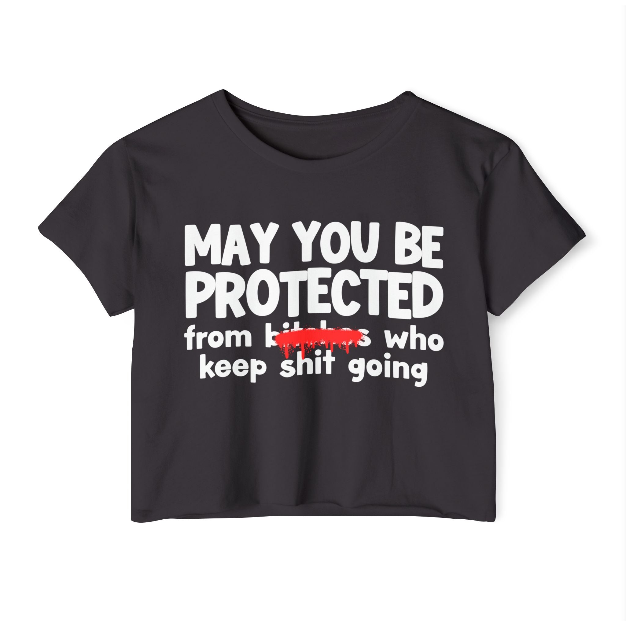 May You Be Protected From Bitches Who In Your Buisness — Funny Protection Statement Crop Top
