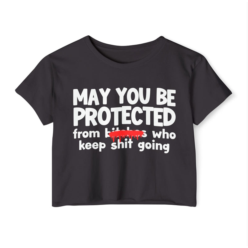 May You Be Protected From Bitches Who In Your Buisness — Funny Protection Statement Crop Top