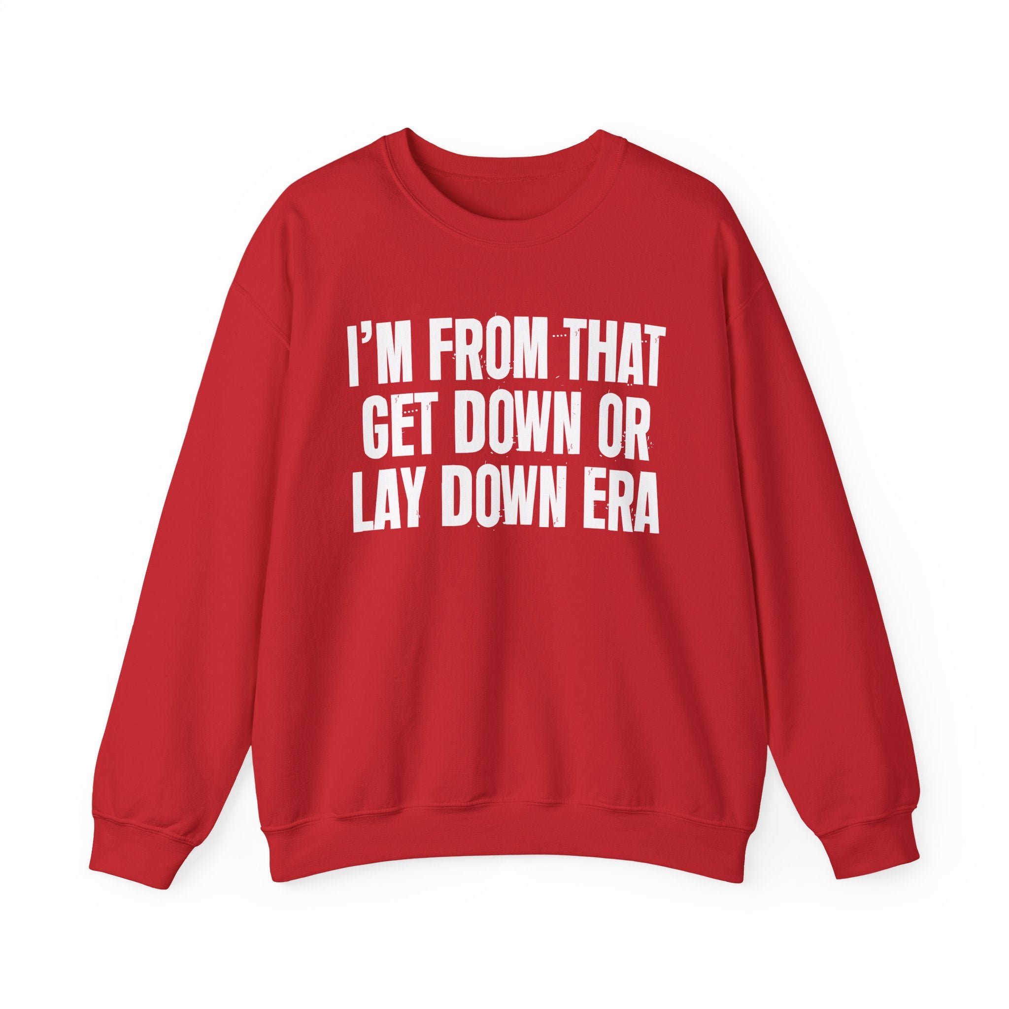 I'm From That Get Down Or Lay Down Era - Funny Growing Up Sweatshirt