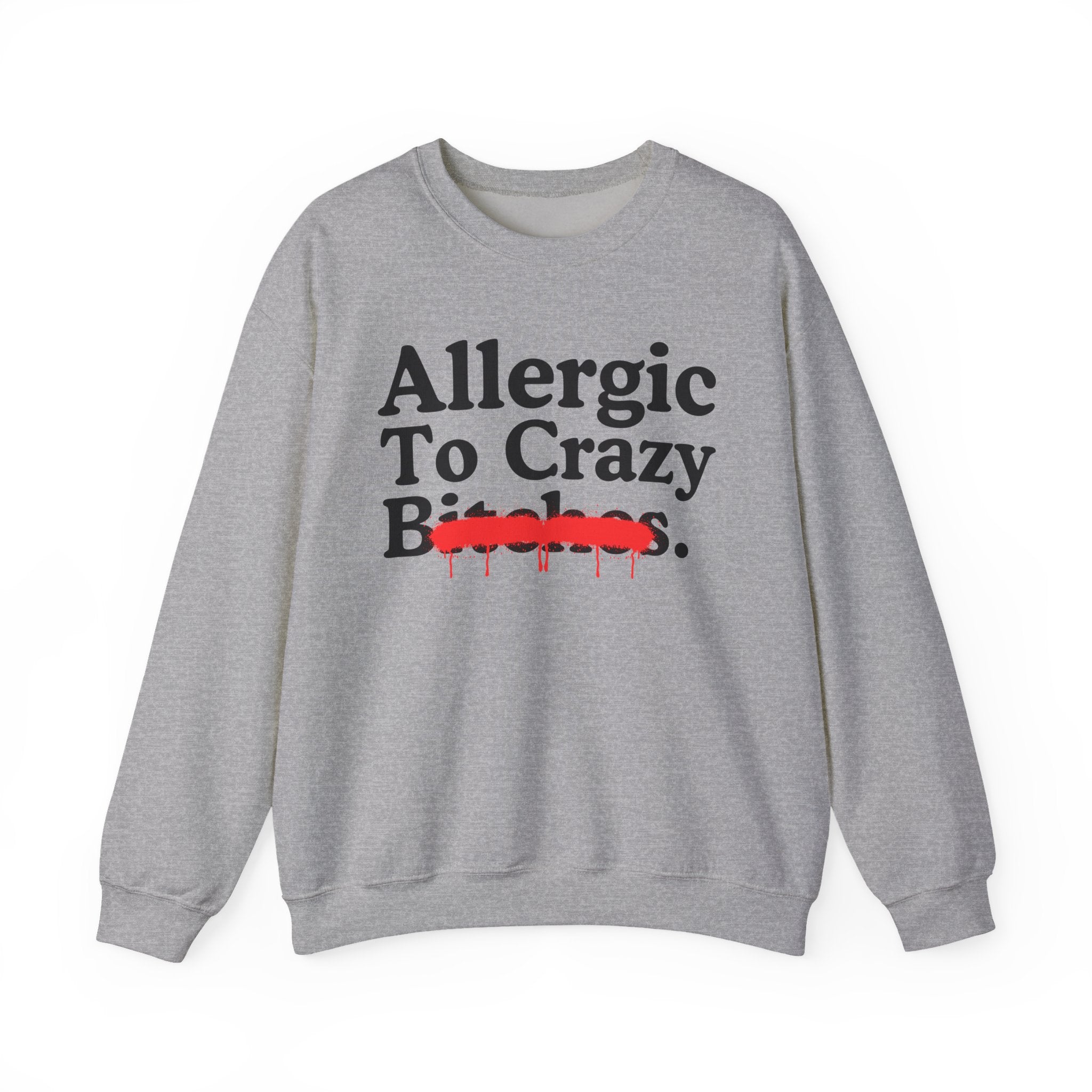 Allergic To Crazy Bitches — Sarcastic Sassy Statement Sweatshirt