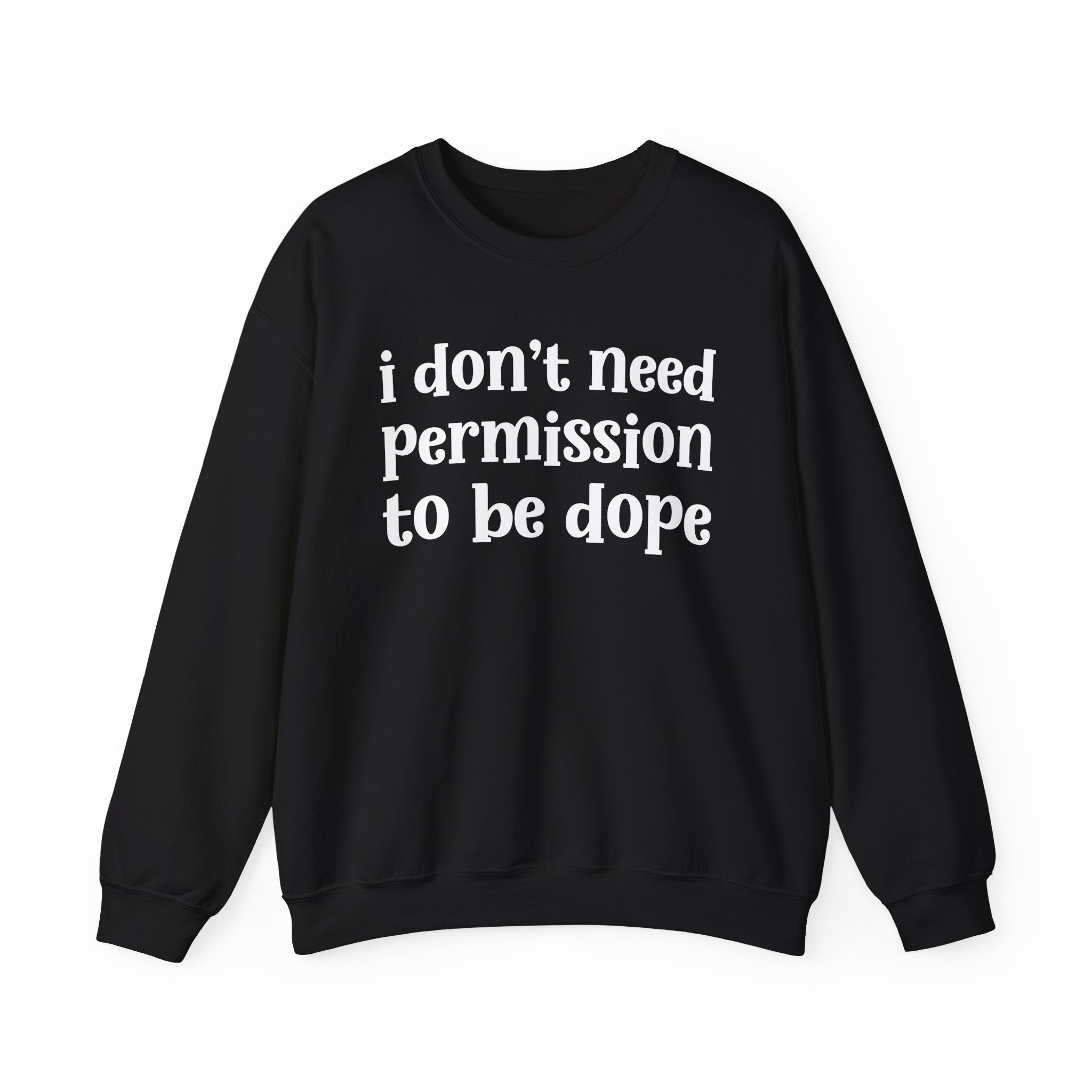 I Don't Need Permission To Be Dope Sweatshirt
