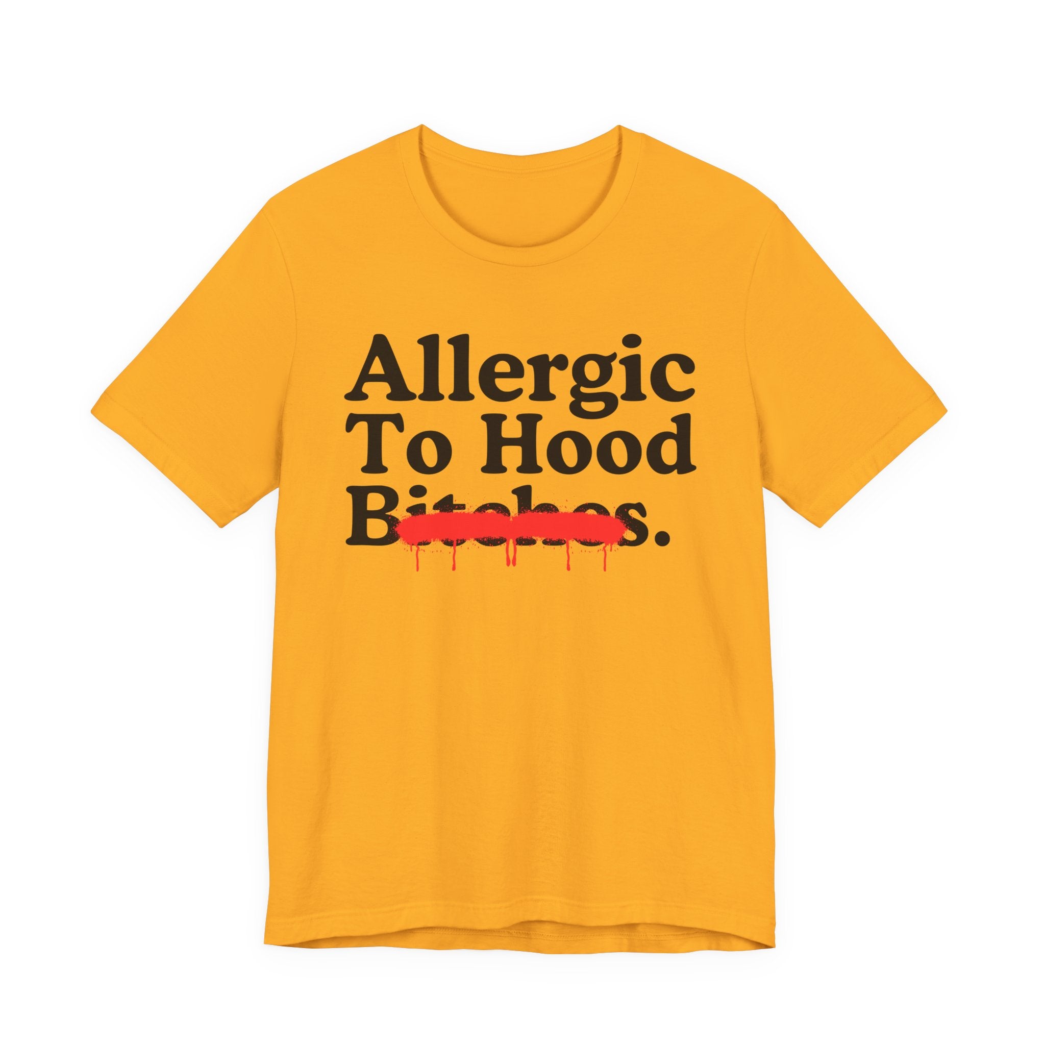 Allergic To Hood Bitches — Sarcastic Sassy Statement T-Shirt