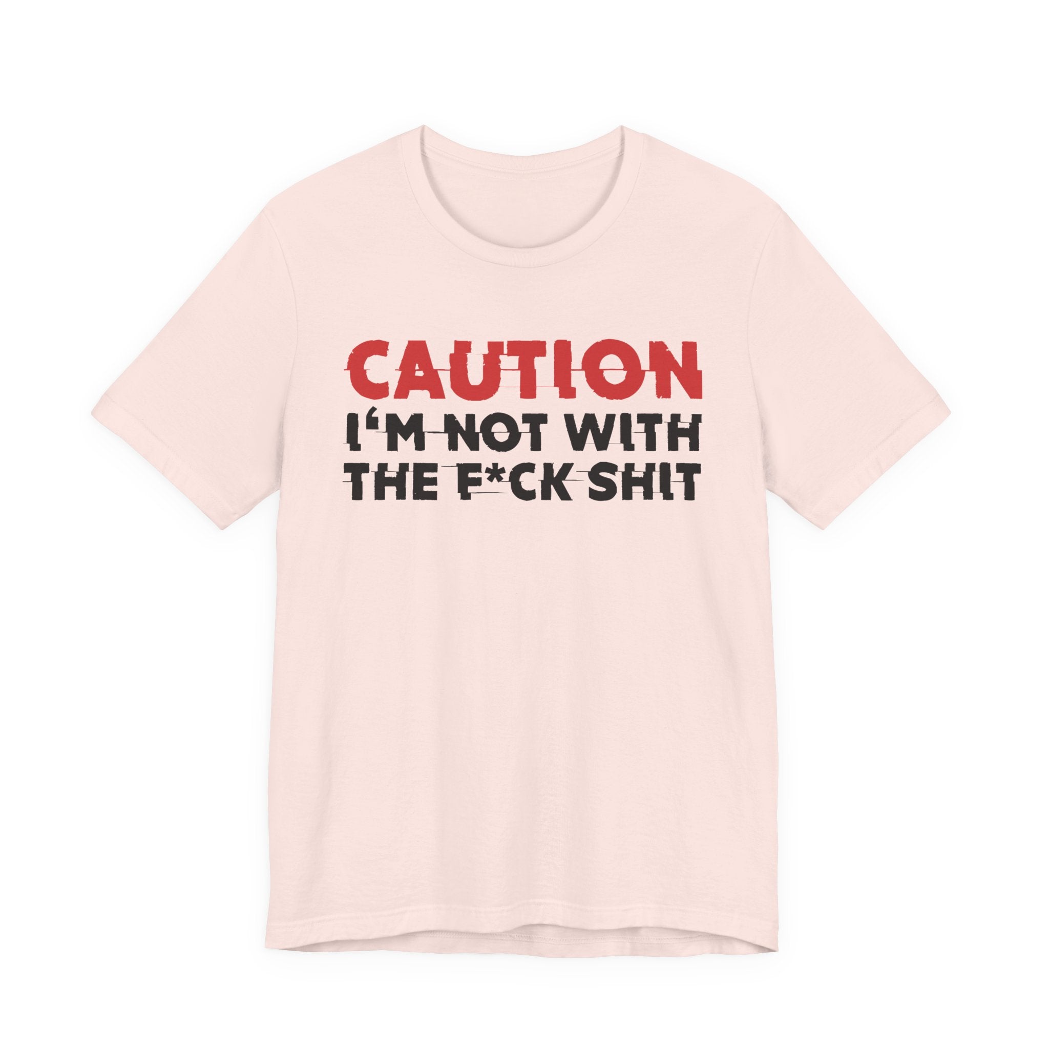 Caution I'm Not With The Fuck Shit T-Shirt — Bold Statement Tee