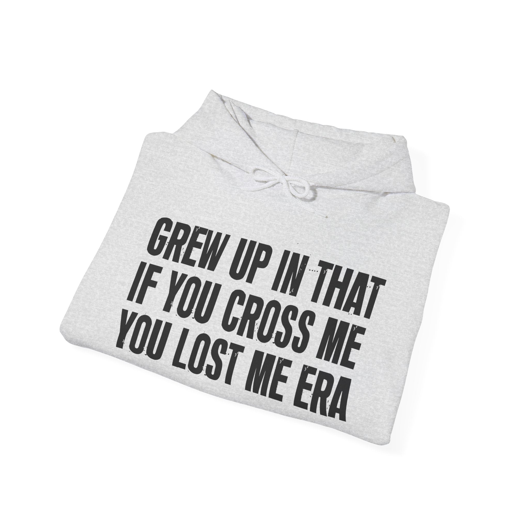 Grew Up In That If You Cross Me You Lost Me Era - Hoodie -Graphic Pullover