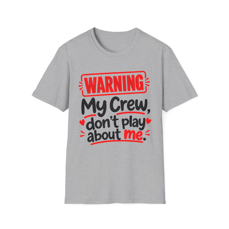 Warning — My Crew Don’t Play About Me — T-Shirt front view: lettering reading 'WARNING MY CREW DON'T PLAY ABOUT ME'. Street Talk Designs family statement apparel.