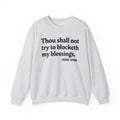 Thou Shall Not Try To Blocketh My Blessings - Funny Spiritual Quote Sweatshirt