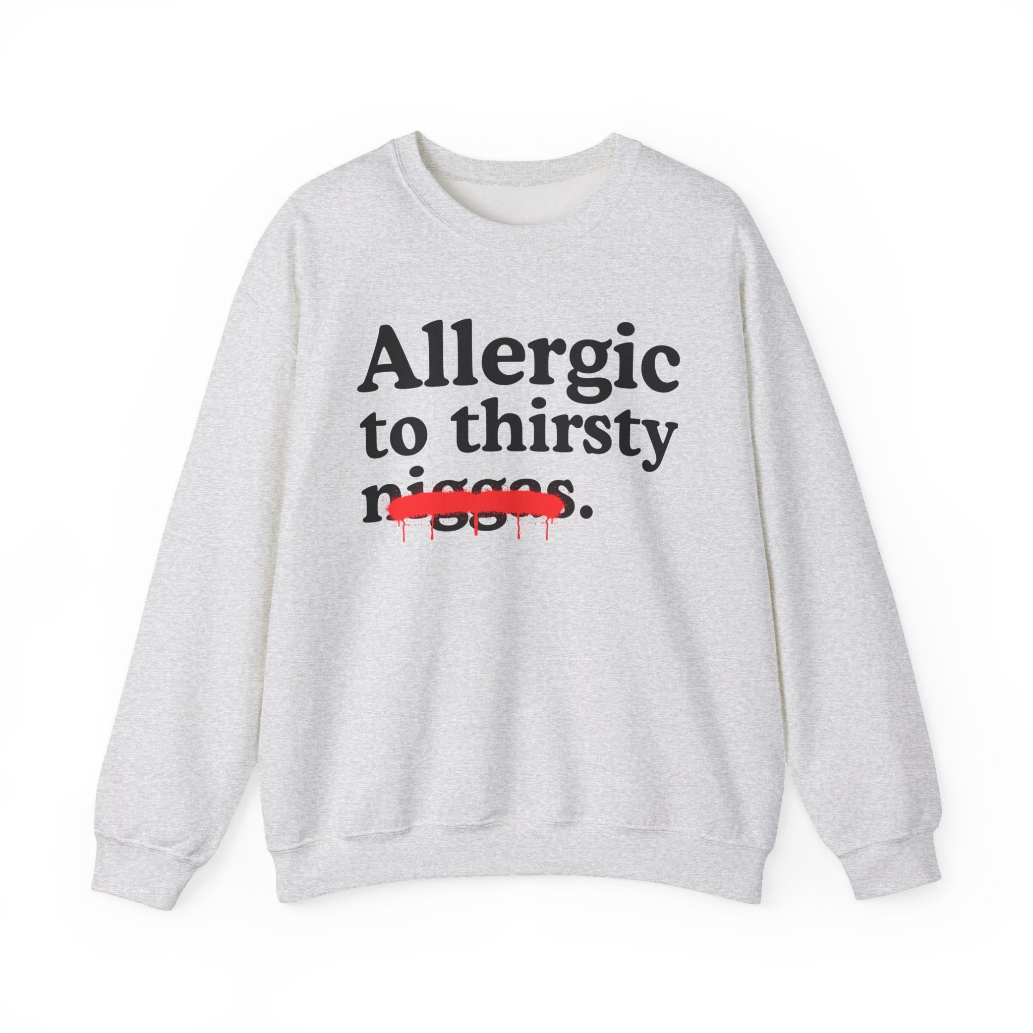 Allergic To Thirsty Niggas - Funny Reaction Sweatshirt