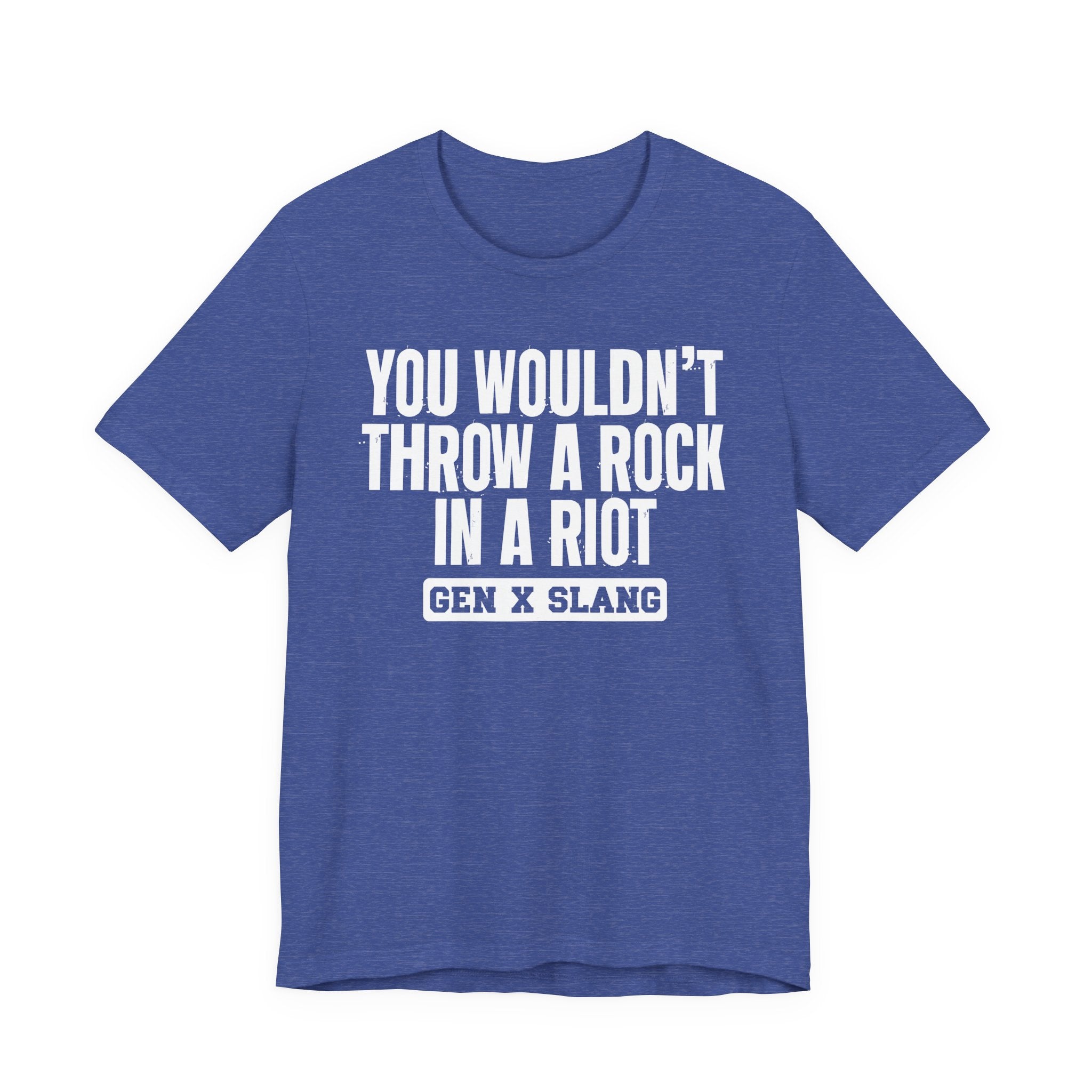 Gen X Slang T-Shirt - You Wouldn't Throw A Rock In A Riot - Retro Humor Tee
