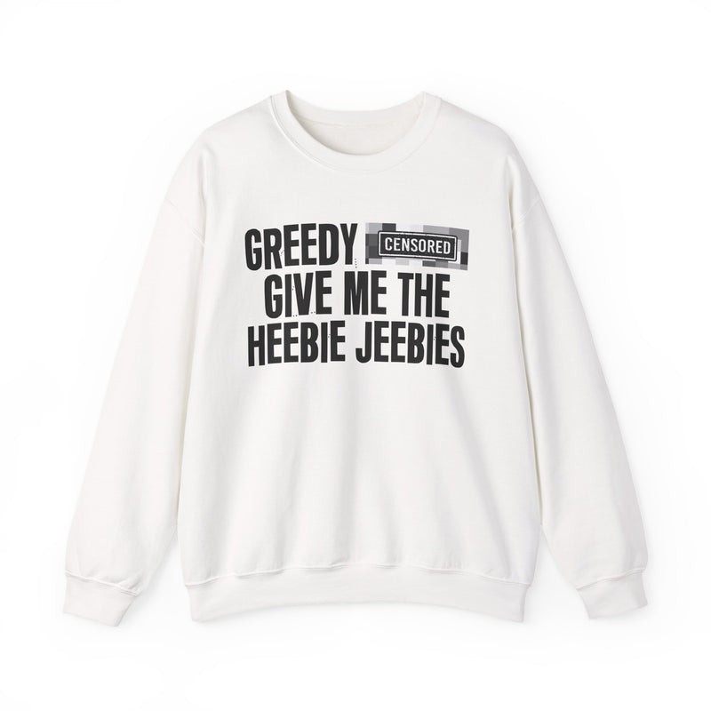 Greedy [Censored] Give Me The Heebie Jeebies - Sweatshirt