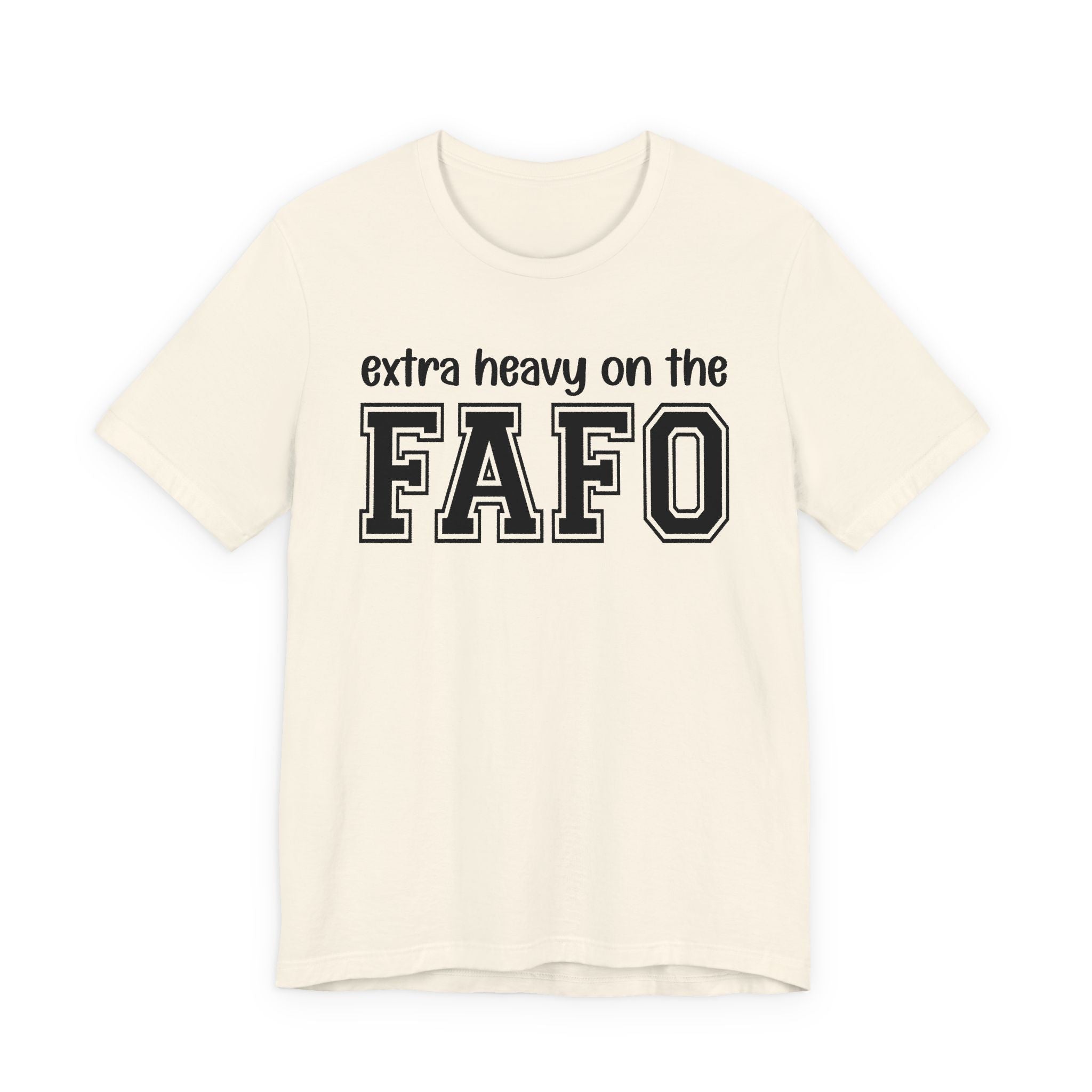 Extra Heavy On The FAFO T-Shirt