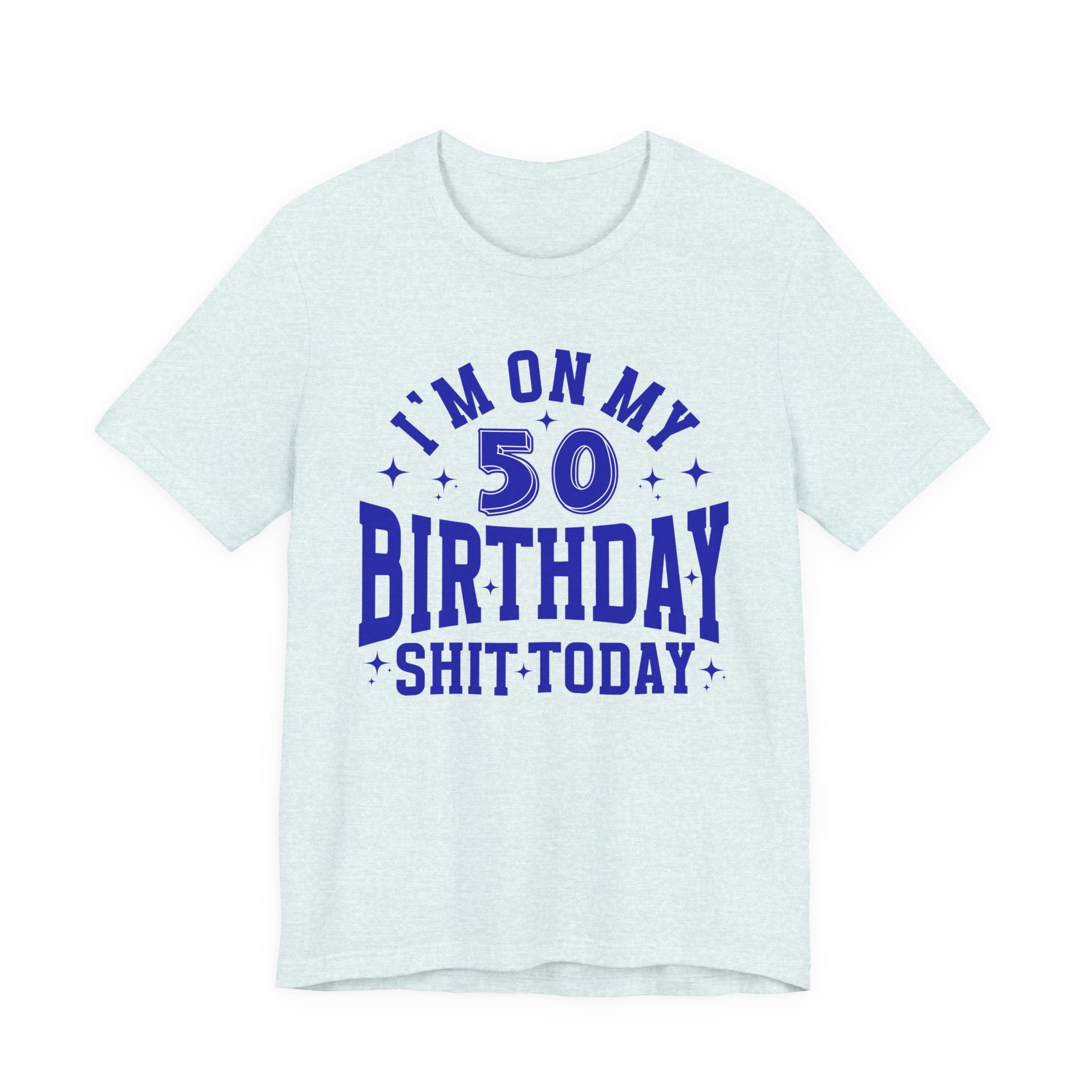 I'm On My 50 Birthday Shit Today T-Shirt