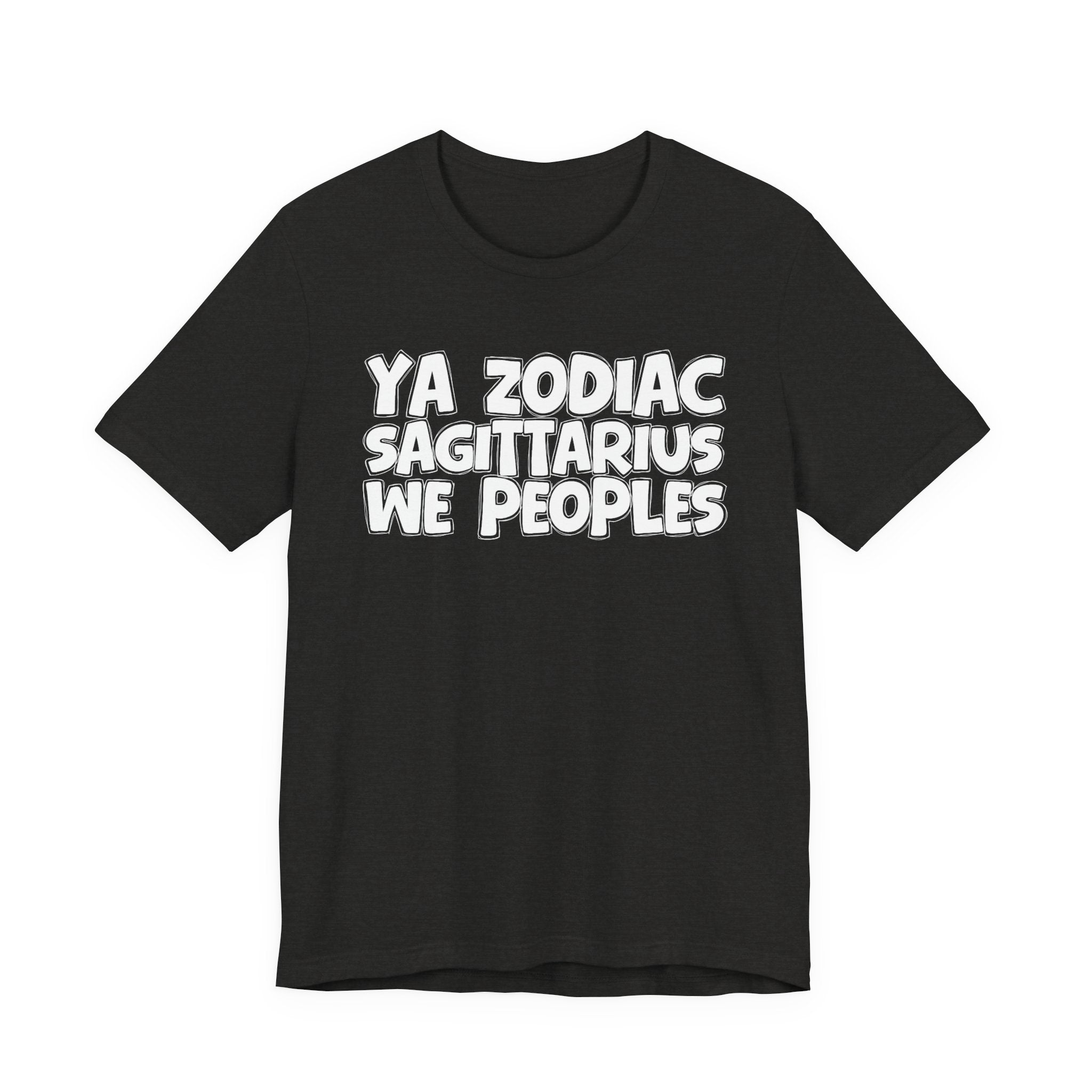 Ya Zodiac Sagittarius We Peoples - Fun Astrology Tee for Sagittarius Sign
