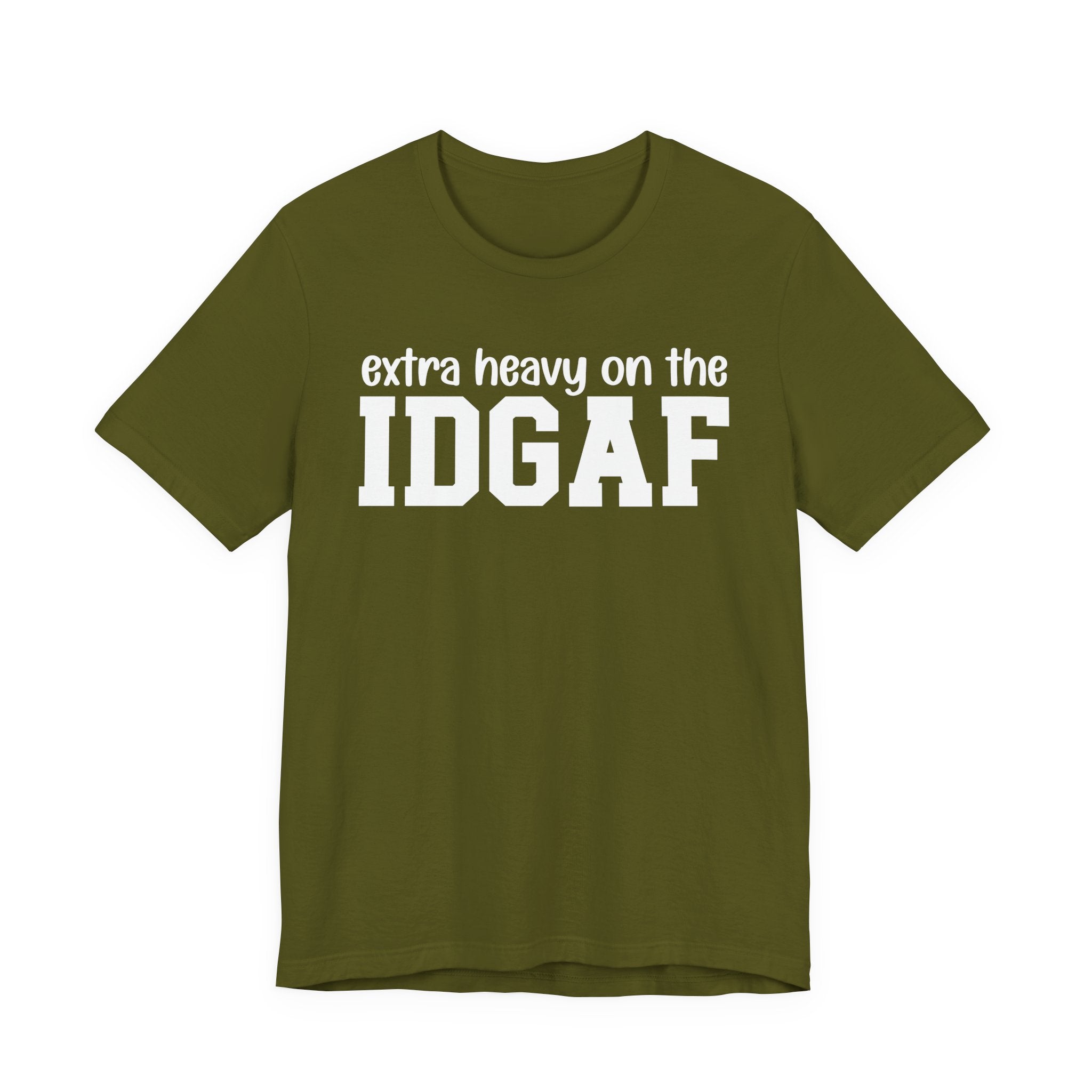 Extra Heavy On The IDGAF — Unfiltered Energy T-Shirt