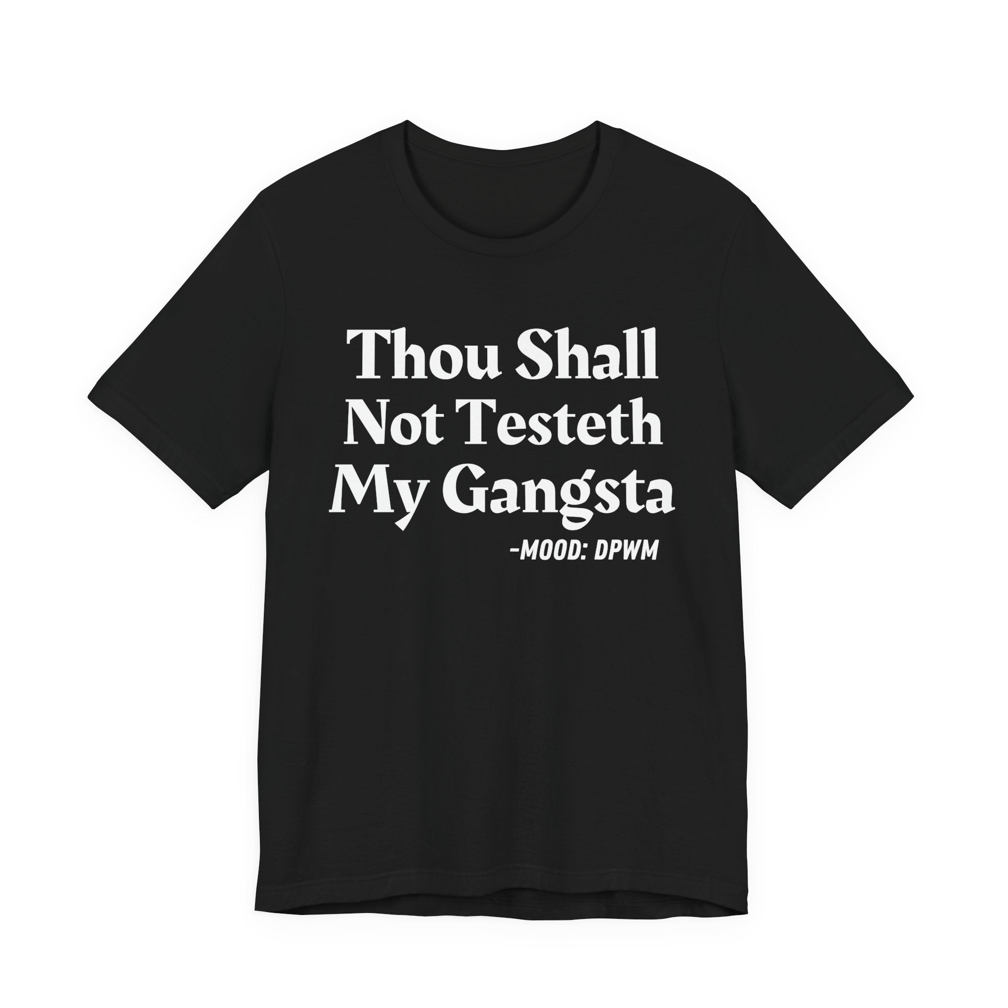 Thou Shall Not Testeth My Gangsta — Funny Warning Humor T-Shirt