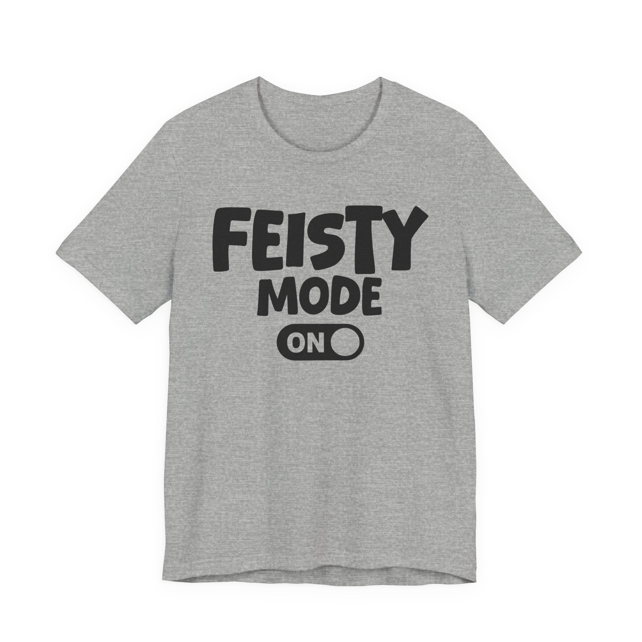 Feisty Mode On — Motivational Positive Graphic Tee