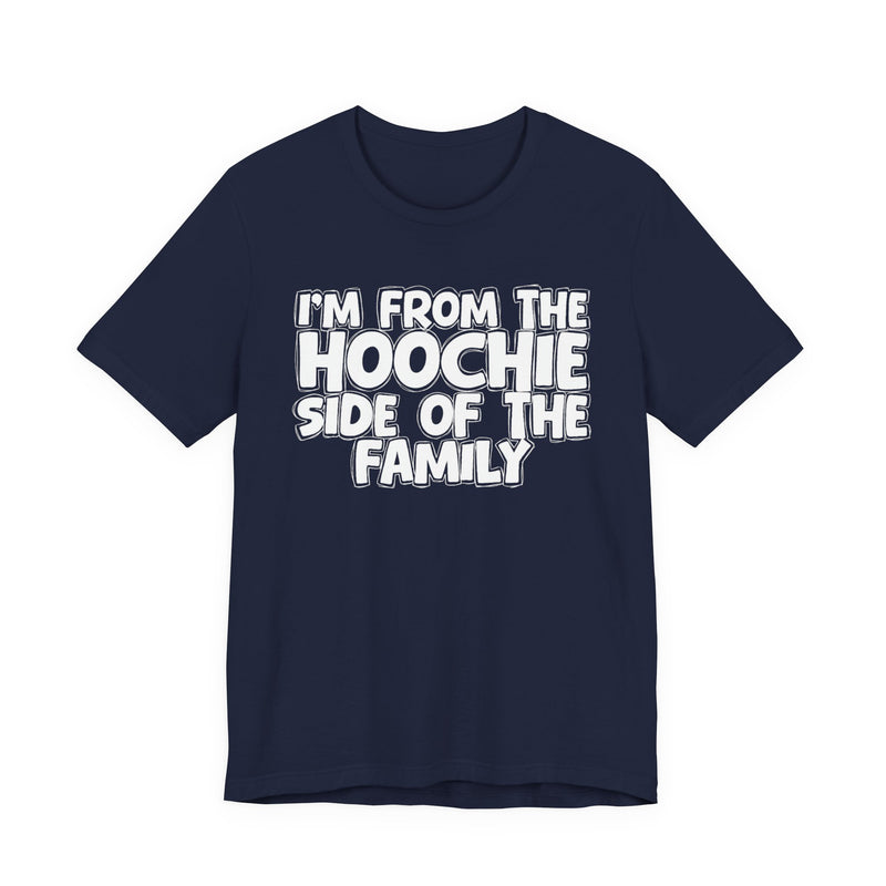 I'm From The Hoochie Side of the Family — Funny Family Pride T-Shirt