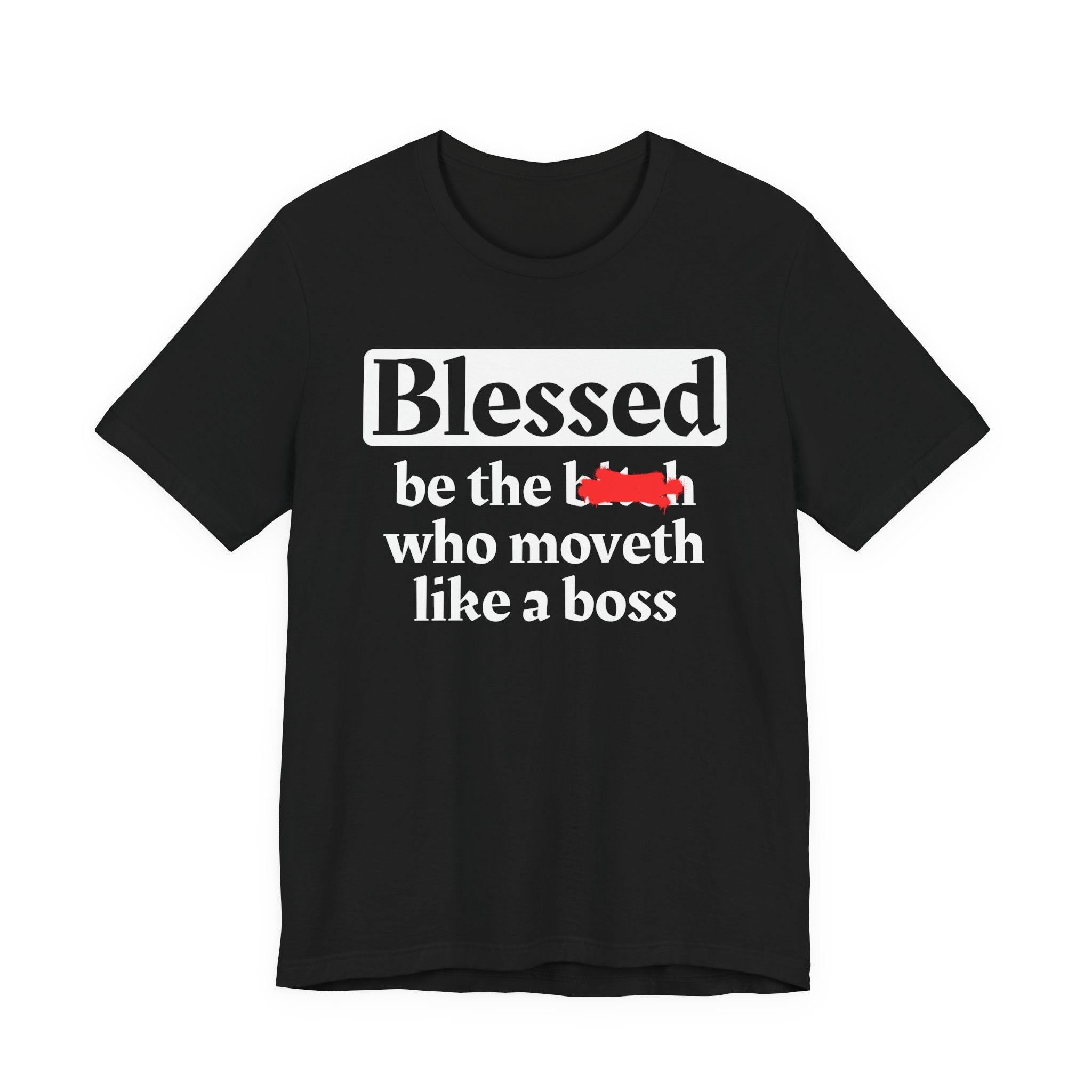 Blessed Be The Bitch Who Moveth Like A Boss － Funny Inspirational T-shirt