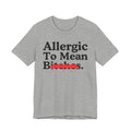 Allergic To Mean Bitches — Sarcastic Sassy Statement T-Shirt
