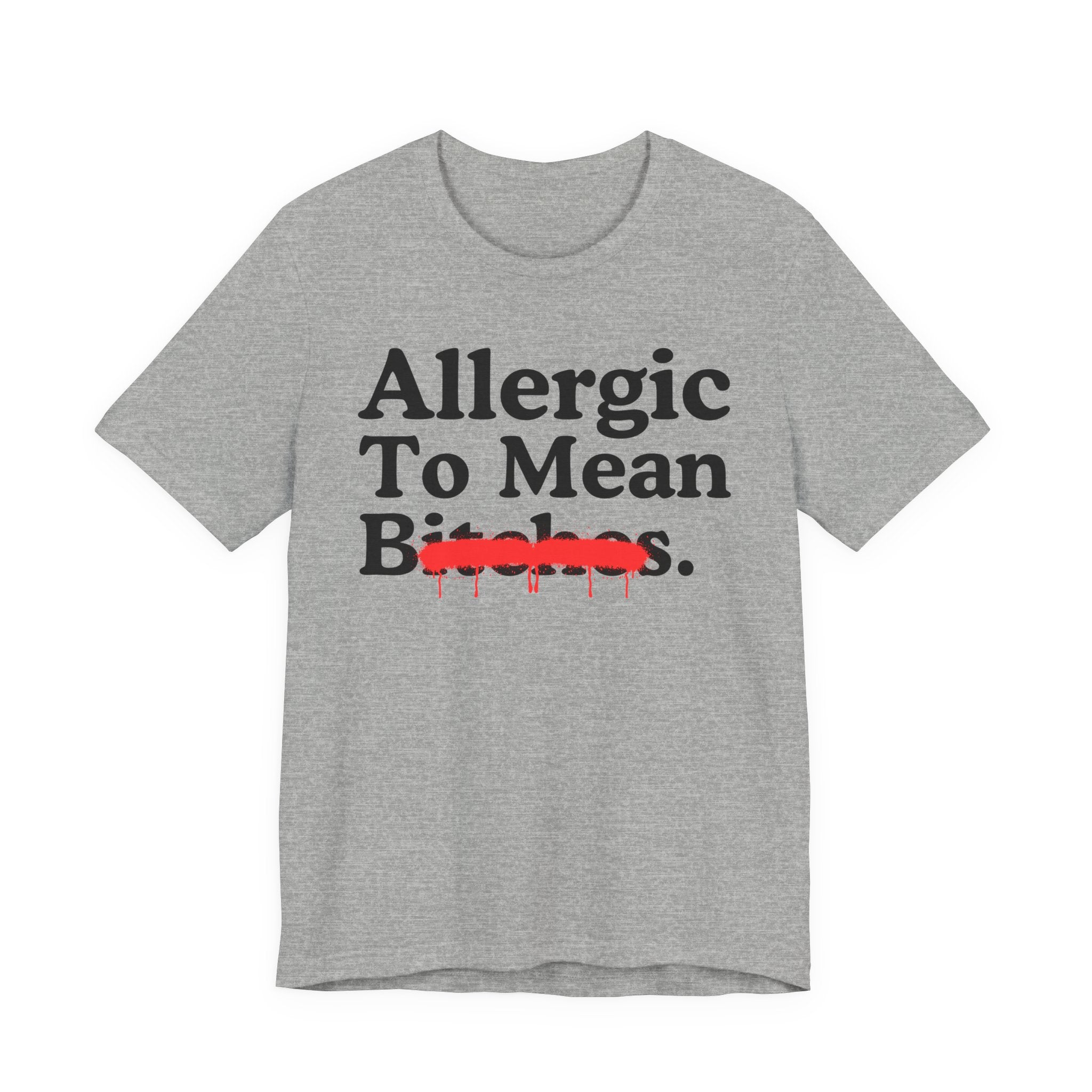Allergic To Mean Bitches — Sarcastic Sassy Statement T-Shirt