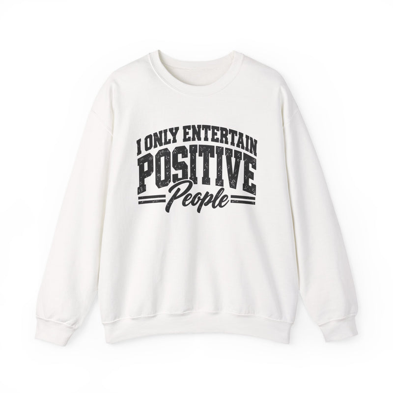 Sweatshirt in White with lettering reading "I ONLY ENTERTAIN POSITIVE PEOPLE", front view.