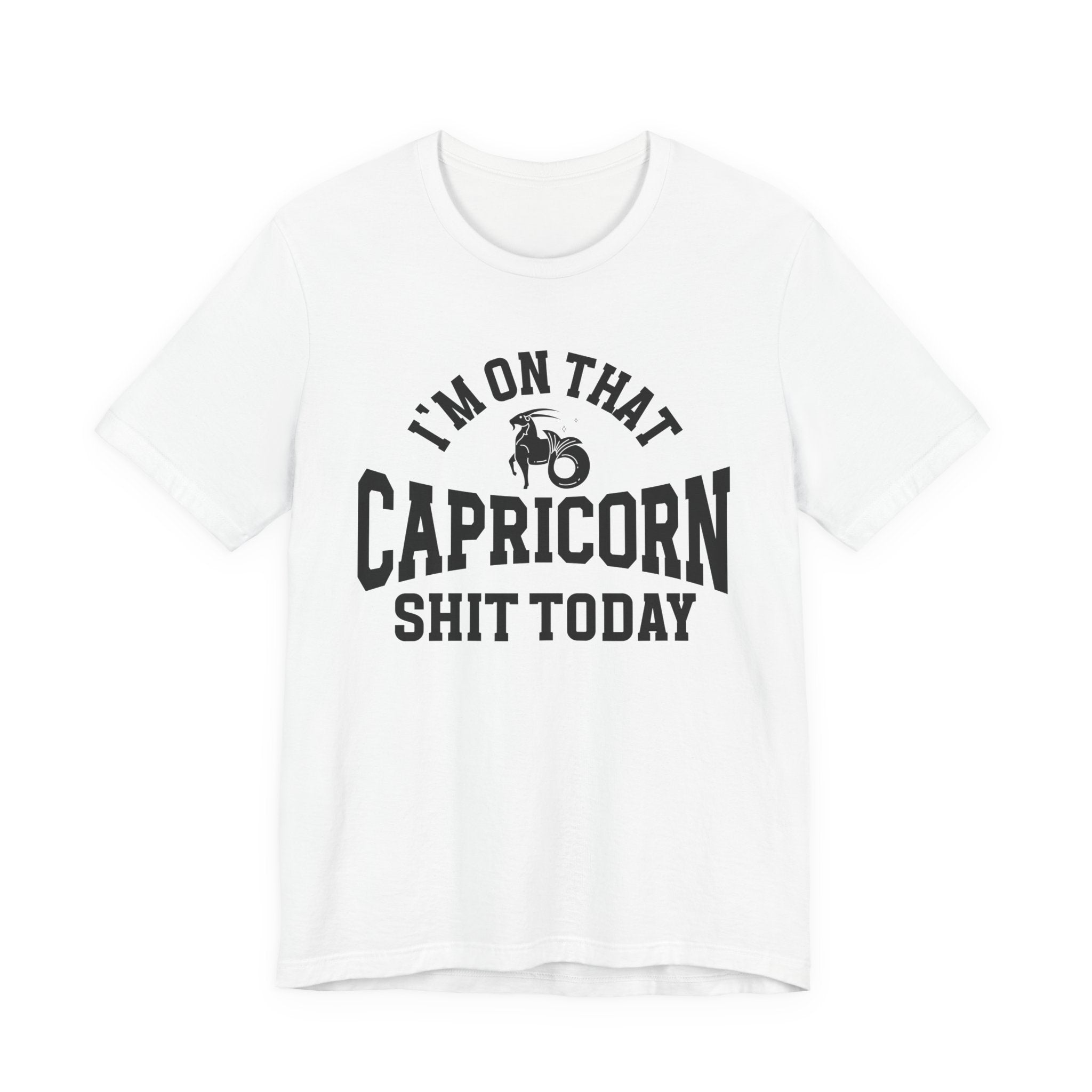 I'm On That Capricorn Shit Today T-shirt