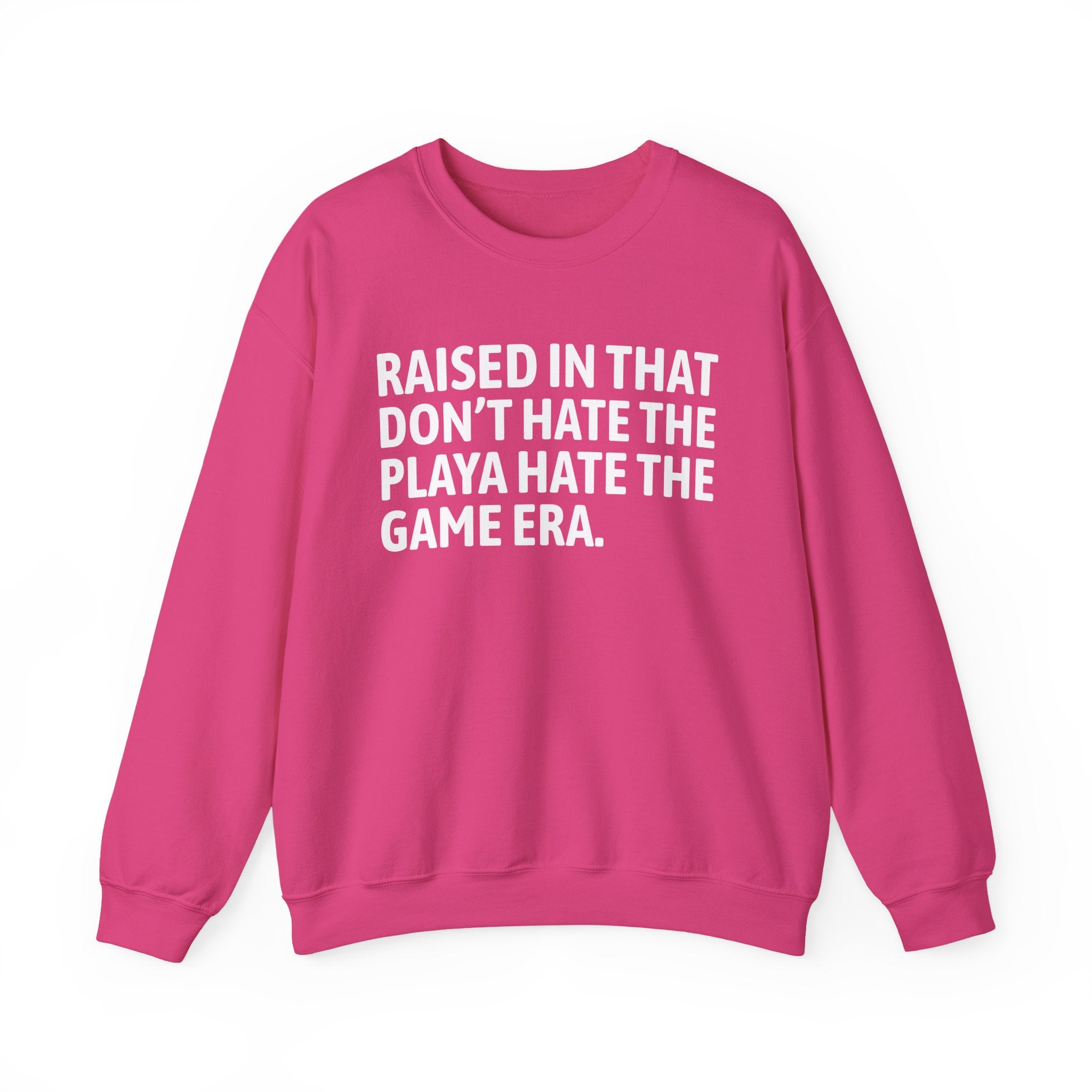 Raised In That Don't Hate The Playa Hate The Game Era — Humorous Growing Up Graphic Sweatshirt