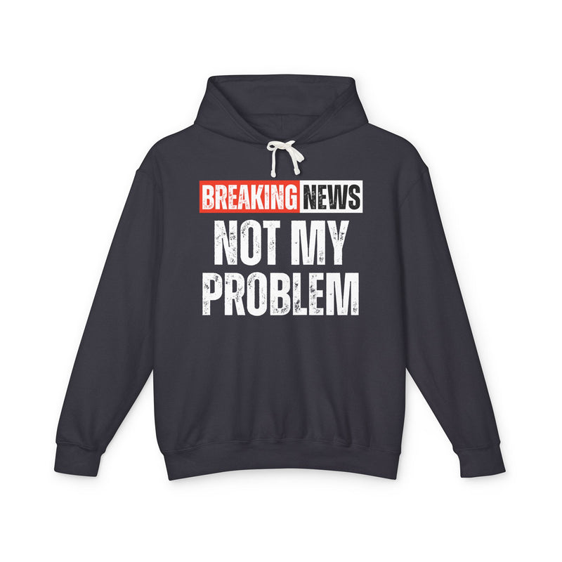 Breaking News: Not My Problem － Funny News Alert Hoodie