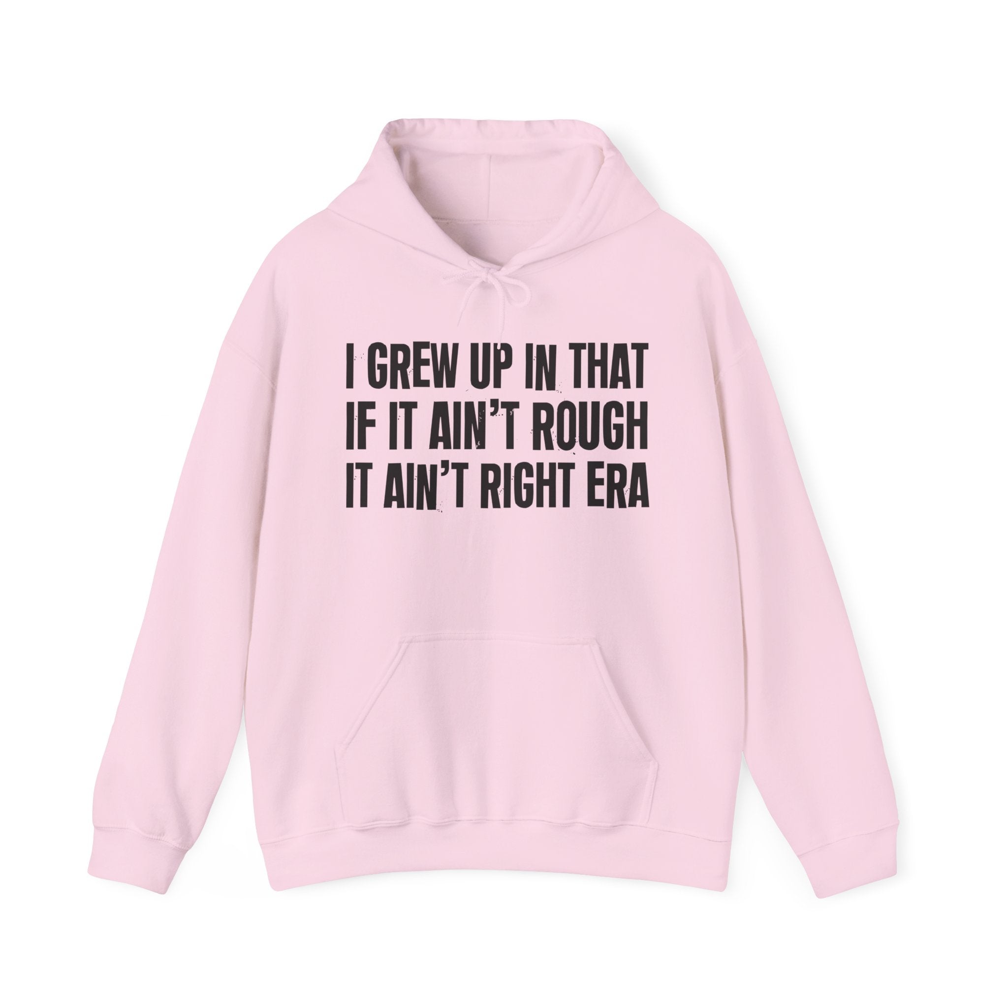 Grew Up In The If It Ain't Rough It Ain't Right Era - Fun Reppin' Your Era Hoodie