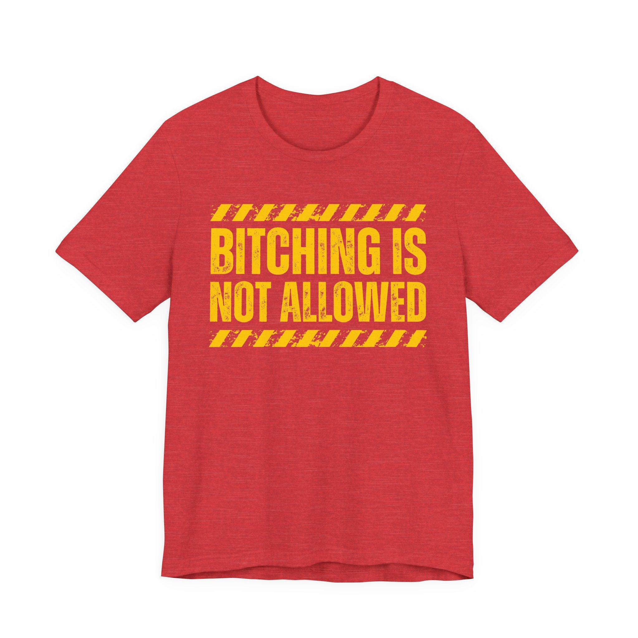 Bitching Is Not Allowed－Explicit No Complaining T-Shirt